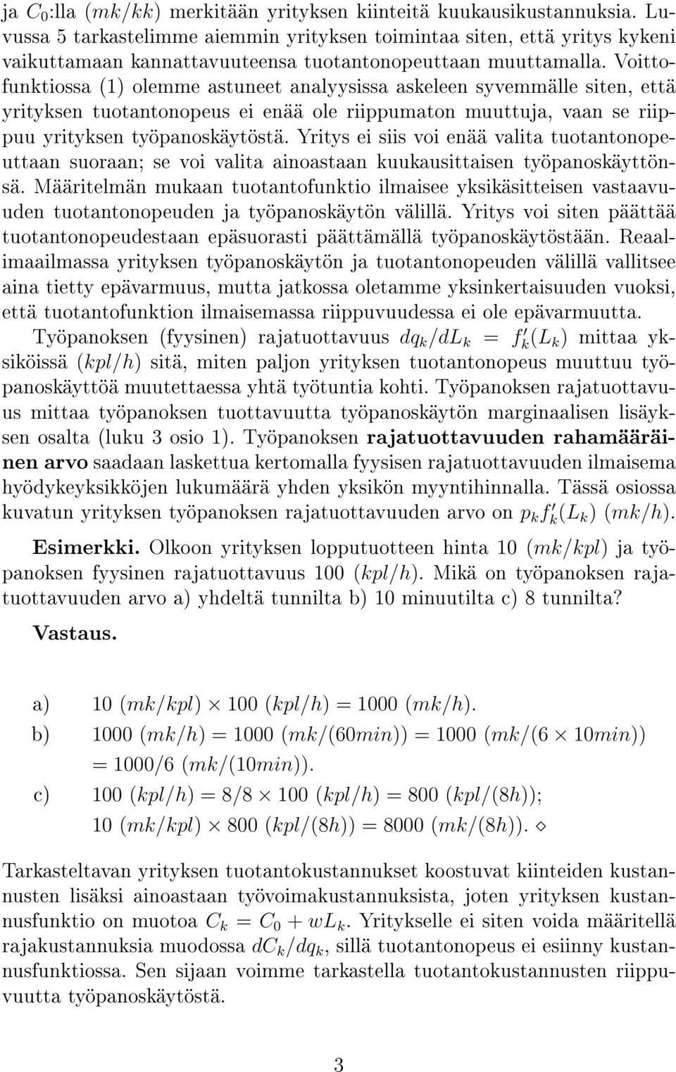 Voittofunktiossa 1) olemme astuneet analyysissa askeleen syvemmälle siten, että yrityksen tuotantonopeus ei enää ole riippumaton muuttuja, vaan se riippuu yrityksen työpanoskäytöstä.