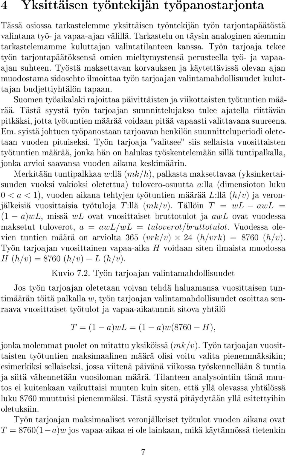 Työstä maksettavan korvauksen ja käytettävissä olevan ajan muodostama sidosehto ilmoittaa työn tarjoajan valintamahdollisuudet kuluttajan budjettiyhtälön tapaan.