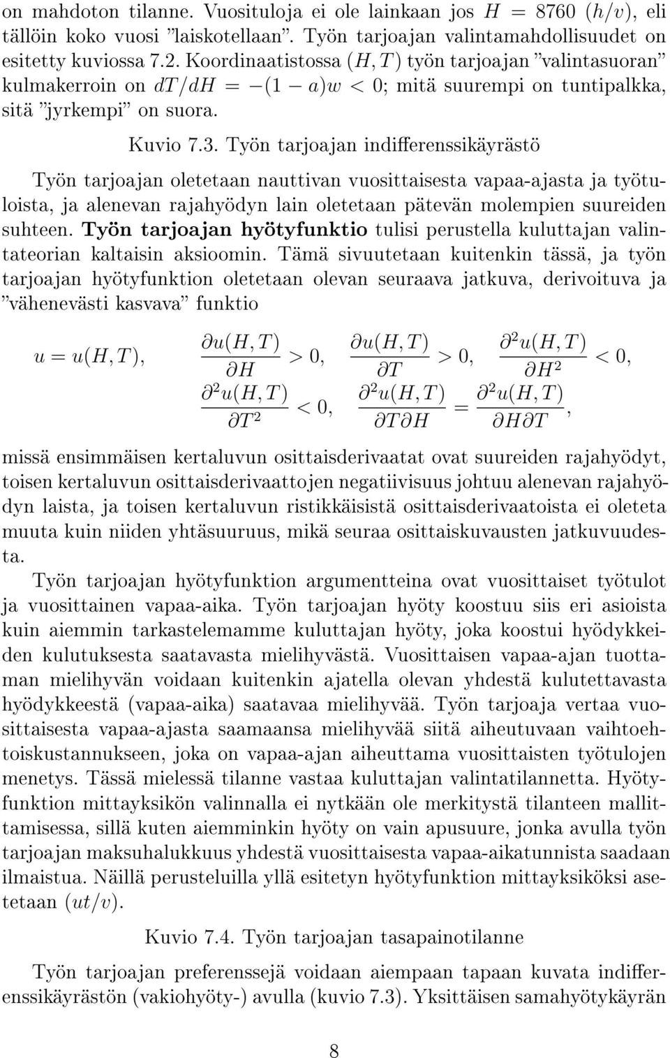 Työn tarjoajan indierenssikäyrästö Työn tarjoajan oletetaan nauttivan vuosittaisesta vapaa-ajasta ja työtuloista, ja alenevan rajahyödyn lain oletetaan pätevän molempien suureiden suhteen.