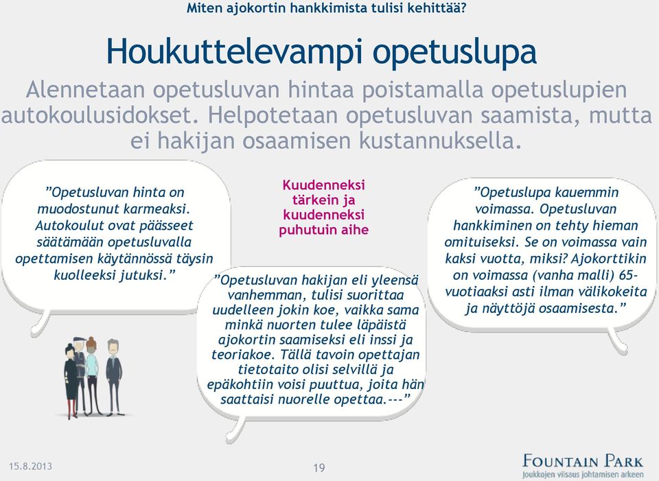 Autokoulut ovat päässeet säätämään opetusluvalla opettamisen käytännössä täysin kuolleeksi jutuksi.