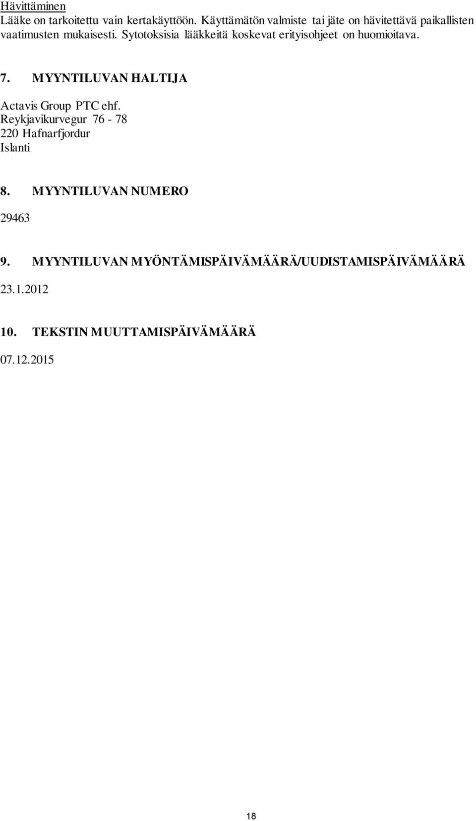 Sytotoksisia lääkkeitä koskevat erityisohjeet on huomioitava. 7. MYYNTILUVAN HALTIJA Actavis Group PTC ehf.