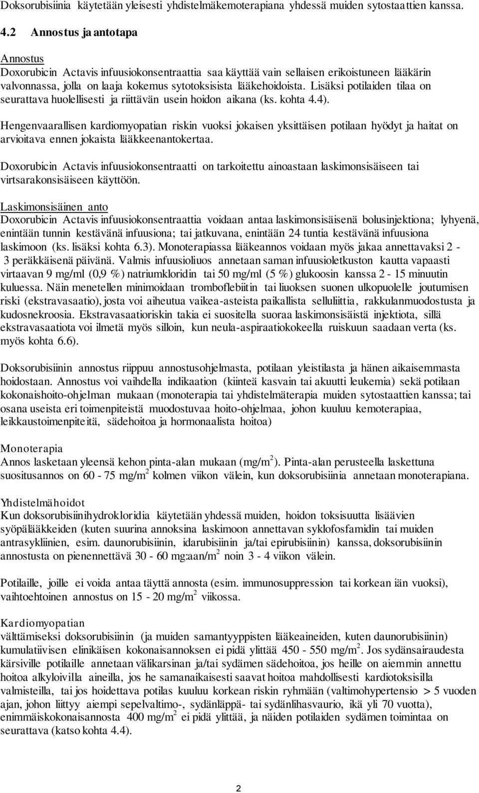 Lisäksi potilaiden tilaa on seurattava huolellisesti ja riittävän usein hoidon aikana (ks. kohta 4.4).