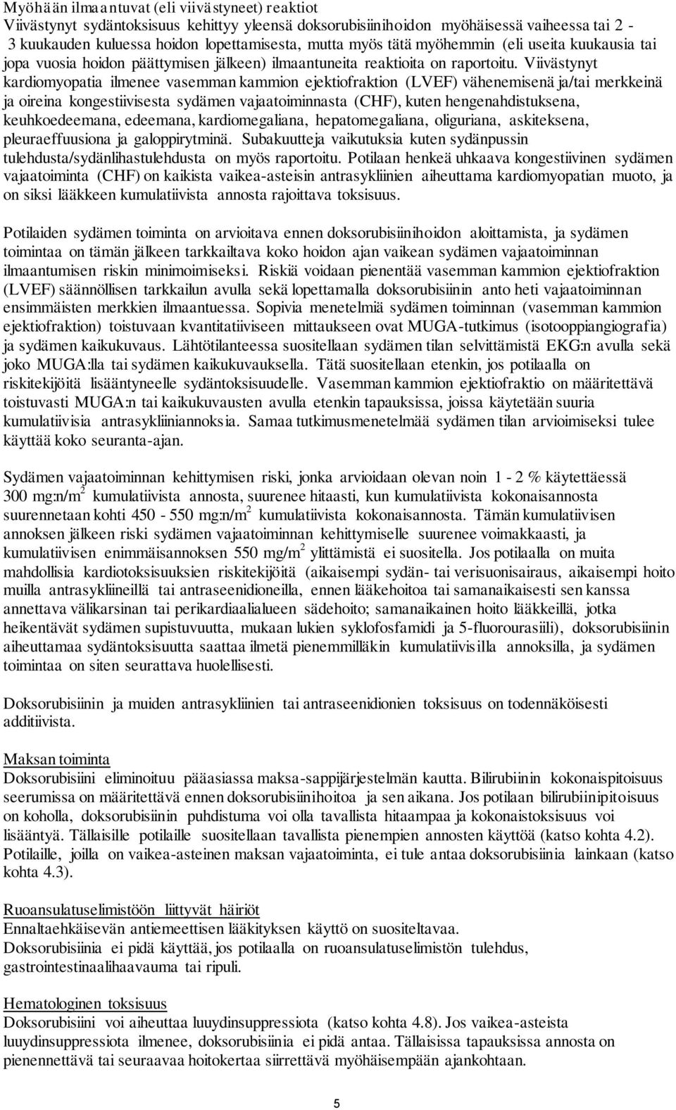 Viivästynyt kardiomyopatia ilmenee vasemman kammion ejektiofraktion (LVEF) vähenemisenä ja/tai merkkeinä ja oireina kongestiivisesta sydämen vajaatoiminnasta (CHF), kuten hengenahdistuksena,