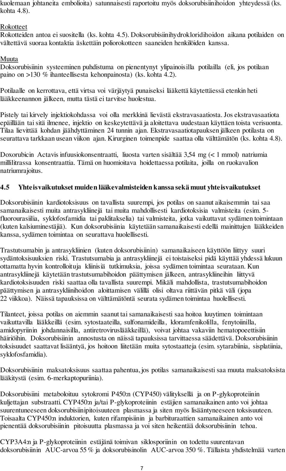 Muuta Doksorubisiinin systeeminen puhdistuma on pienentynyt ylipainoisilla potilailla (eli, jos potilaan paino on >130 % ihanteellisesta kehonpainosta) (ks. kohta 4.2).