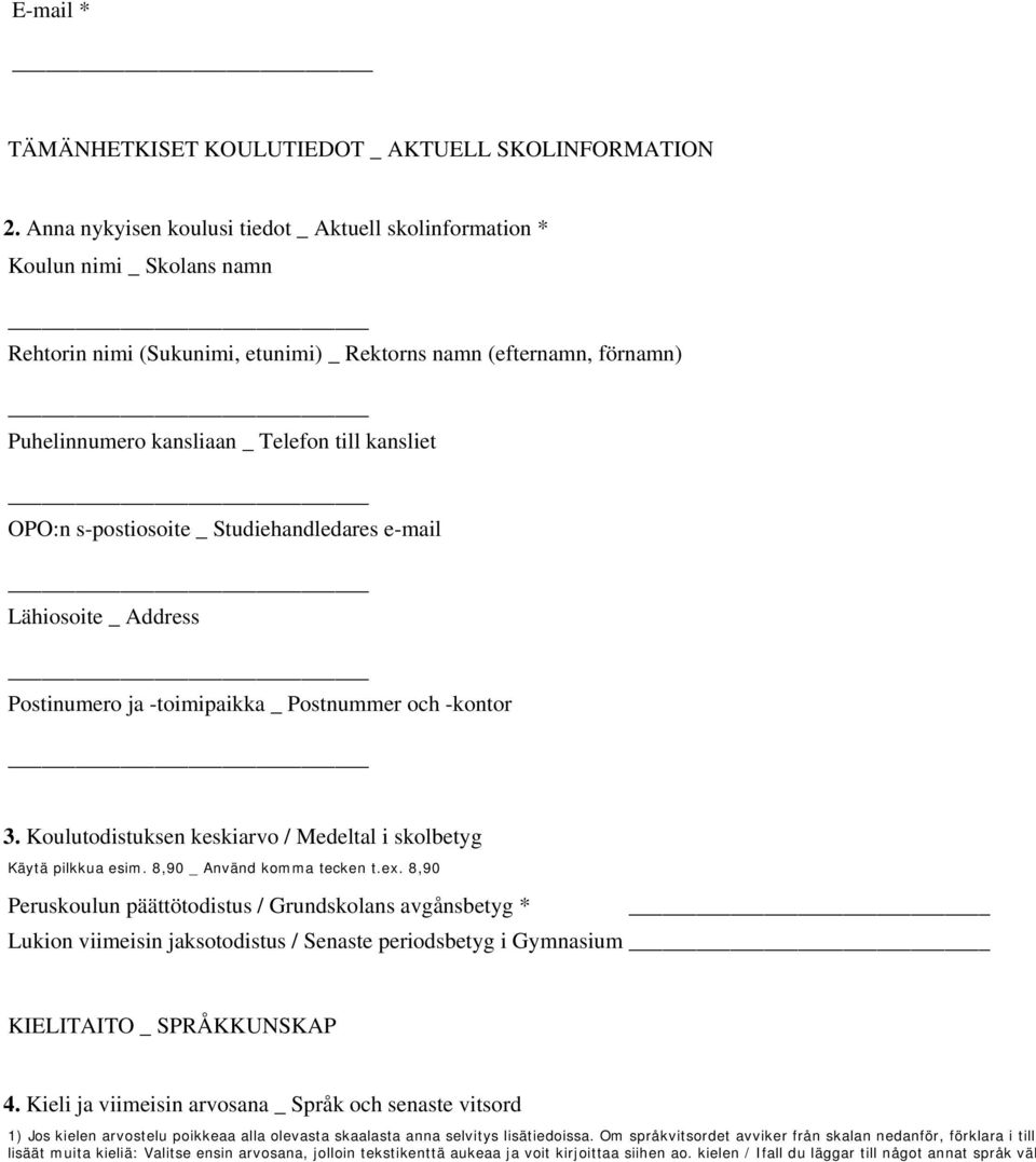 kansliet OPO:n s-postiosoite _ Studiehandledares e-mail Lähiosoite _ Address Postinumero ja -toimipaikka _ Postnummer och -kontor 3.