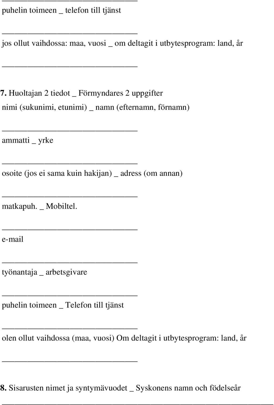 sama kuin hakijan) _ adress (om annan) matkapuh. _ Mobiltel.