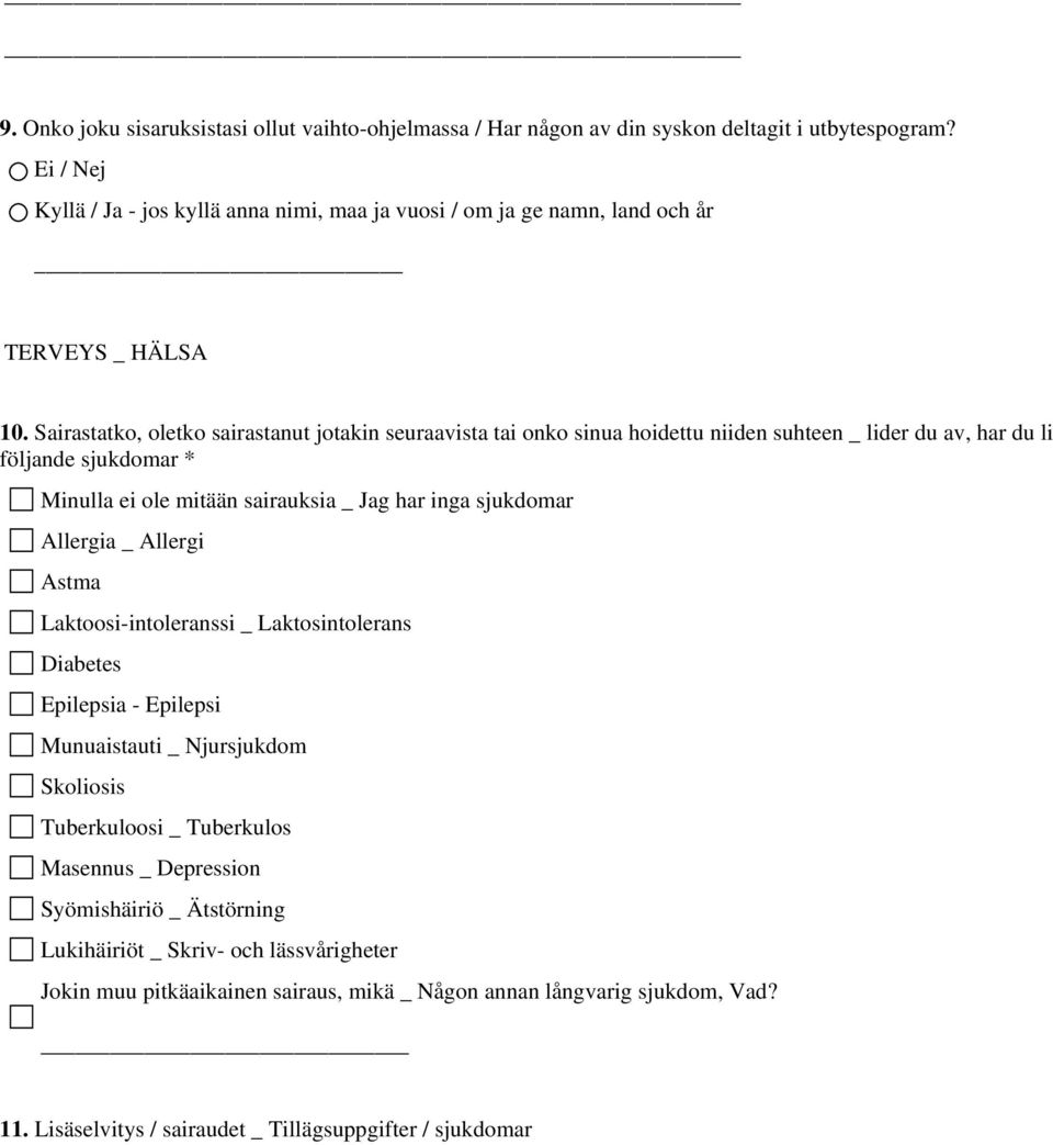 Sairastatko, oletko sairastanut jotakin seuraavista tai onko sinua hoidettu niiden suhteen _ lider du av, har du li följande sjukdomar * Minulla ei ole mitään sairauksia _ Jag har inga sjukdomar