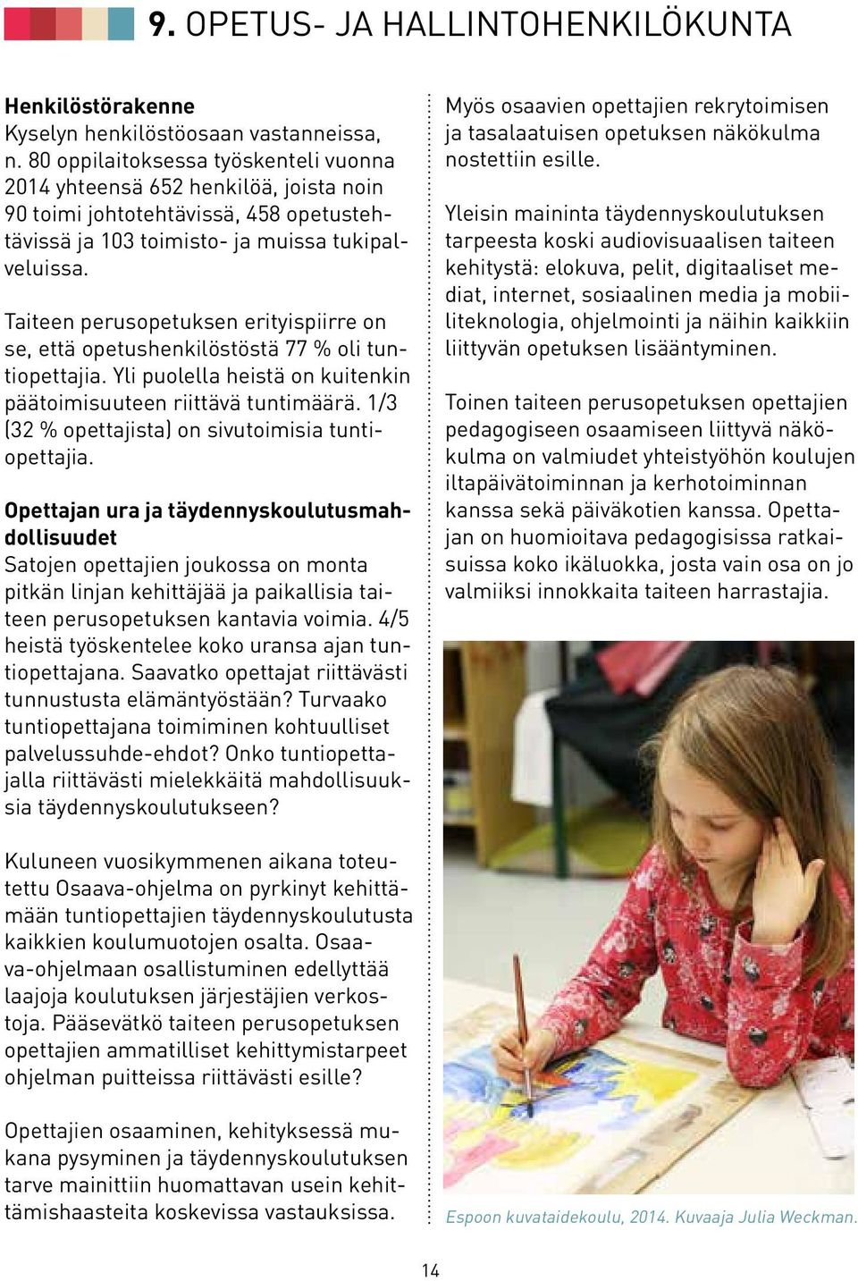 Taiteen perusopetuksen erityispiirre on se, että opetushenkilöstöstä 77 % oli tuntiopettajia. Yli puolella heistä on kuitenkin päätoimisuuteen riittävä tuntimäärä.
