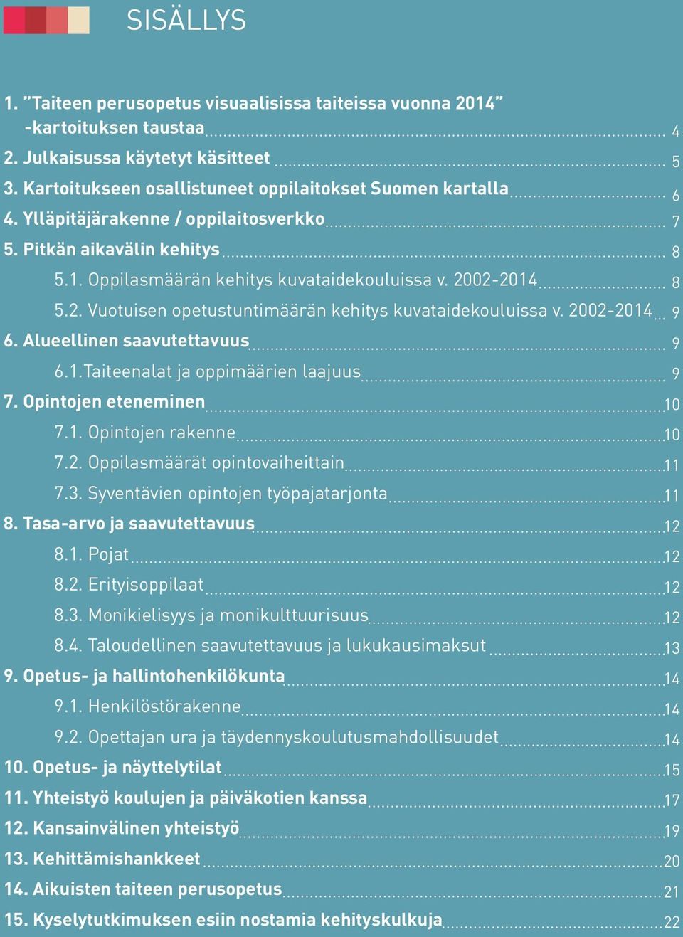 Alueellinen saavutettavuus 6.1.Taiteenalat ja oppimäärien laajuus 7. Opintojen eteneminen 7.1. Opintojen rakenne 7.2. Oppilasmäärät opintovaiheittain 7.3. Syventävien opintojen työpajatarjonta 8.