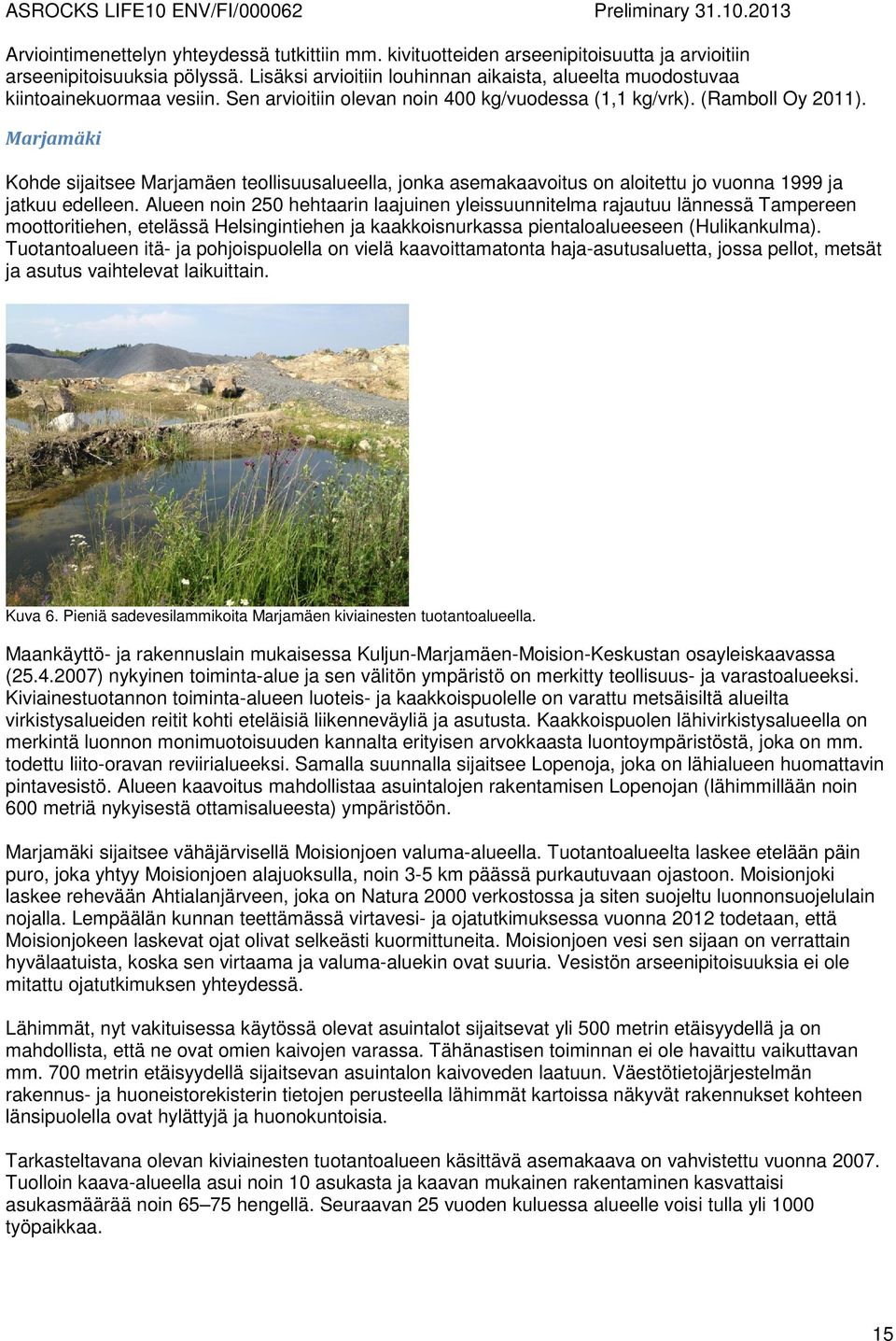 Marjamäki Kohde sijaitsee Marjamäen teollisuusalueella, jonka asemakaavoitus on aloitettu jo vuonna 1999 ja jatkuu edelleen.