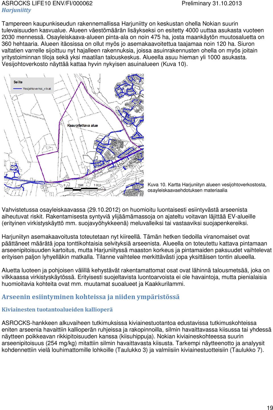 Alueen itäosissa on ollut myös jo asemakaavoitettua taajamaa noin 120 ha.