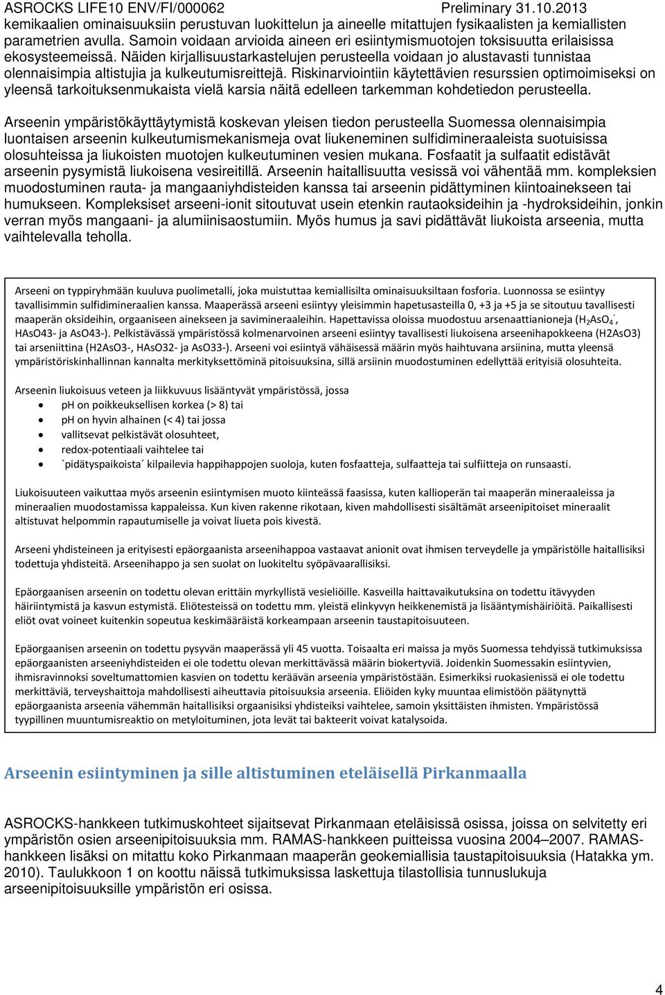 Näiden kirjallisuustarkastelujen perusteella voidaan jo alustavasti tunnistaa olennaisimpia altistujia ja kulkeutumisreittejä.