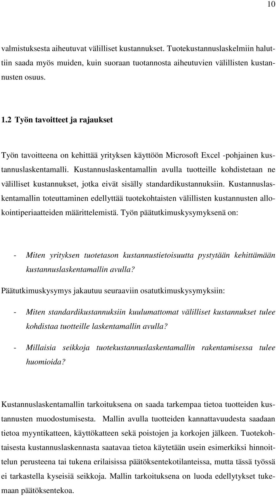 Kustannuslaskentamallin avulla tuotteille kohdistetaan ne välilliset kustannukset, jotka eivät sisälly standardikustannuksiin.