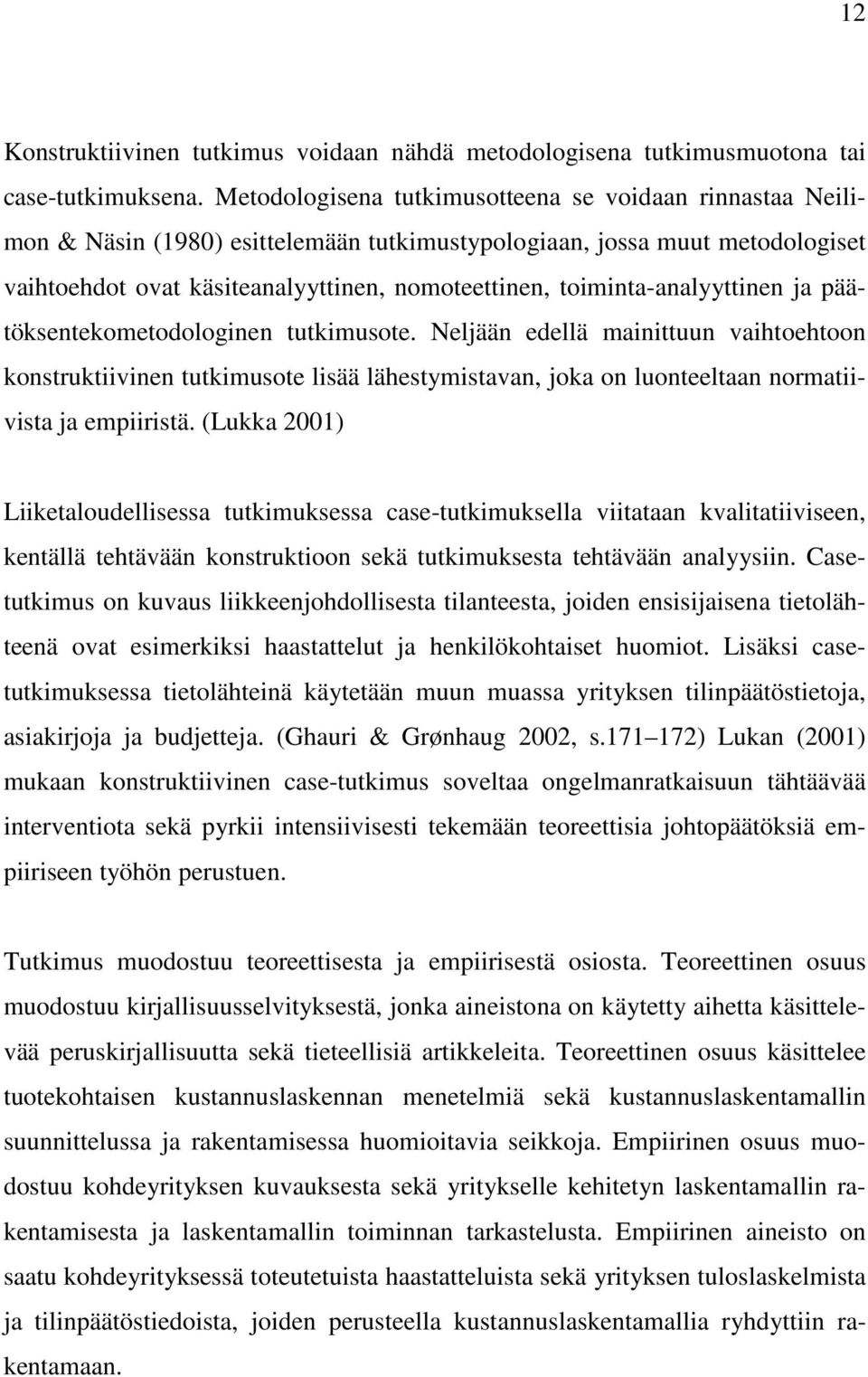 toiminta-analyyttinen ja päätöksentekometodologinen tutkimusote.