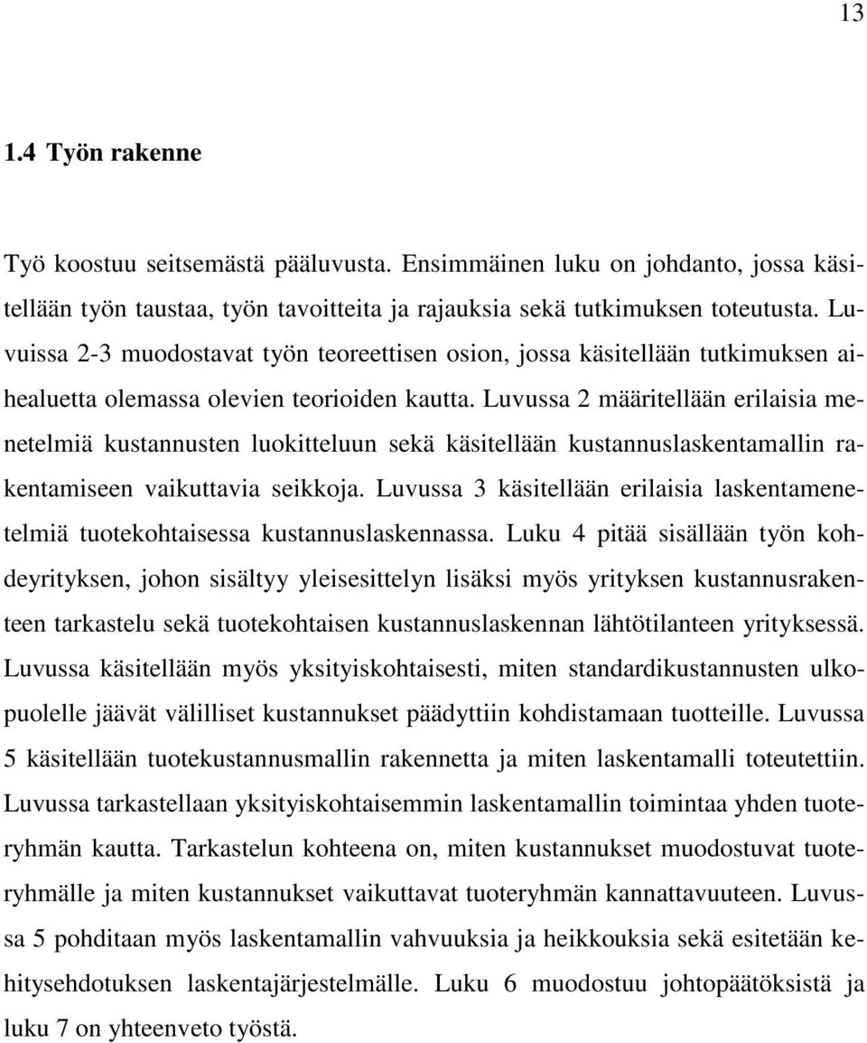 Luvussa 2 määritellään erilaisia menetelmiä kustannusten luokitteluun sekä käsitellään kustannuslaskentamallin rakentamiseen vaikuttavia seikkoja.