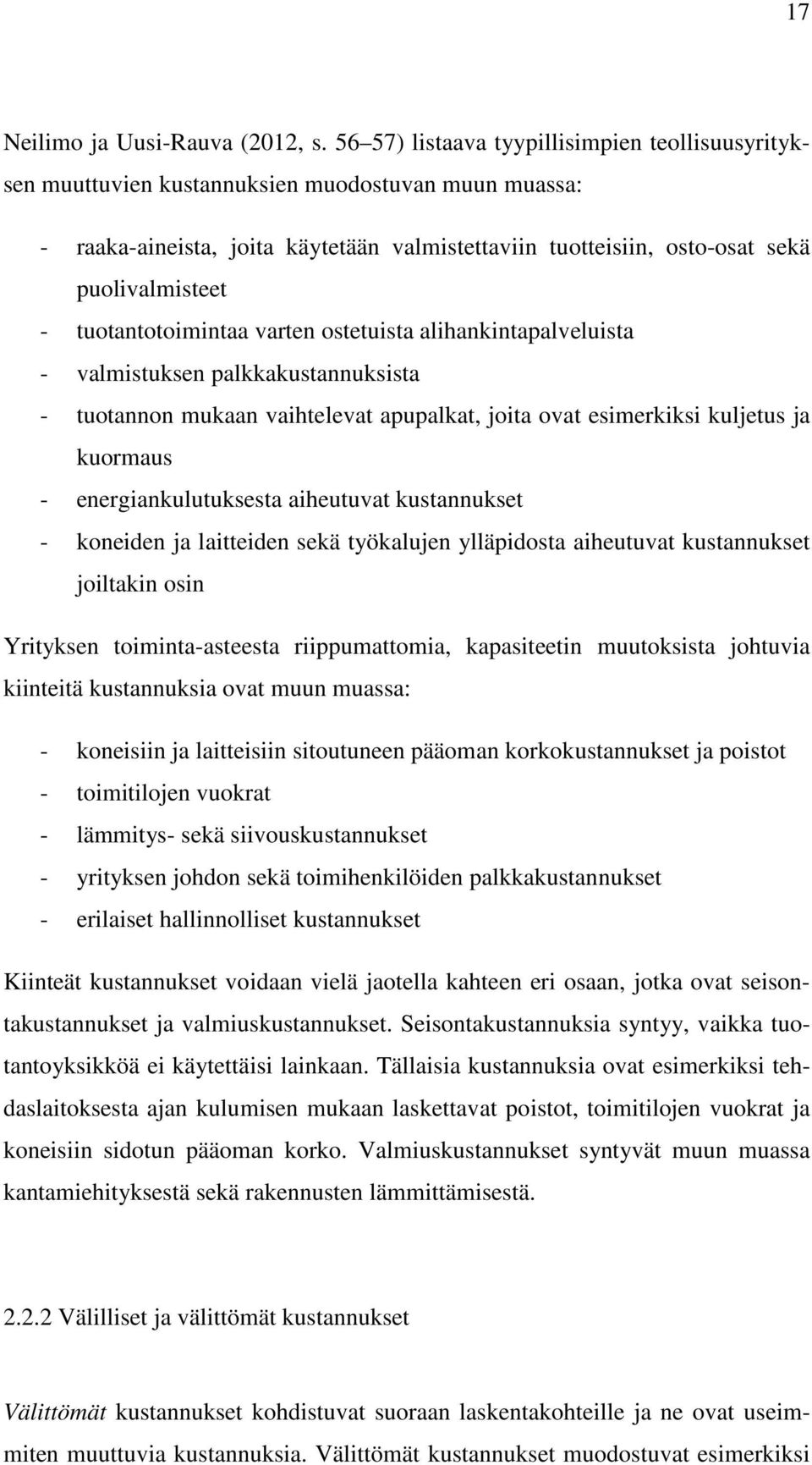 tuotantotoimintaa varten ostetuista alihankintapalveluista - valmistuksen palkkakustannuksista - tuotannon mukaan vaihtelevat apupalkat, joita ovat esimerkiksi kuljetus ja kuormaus -