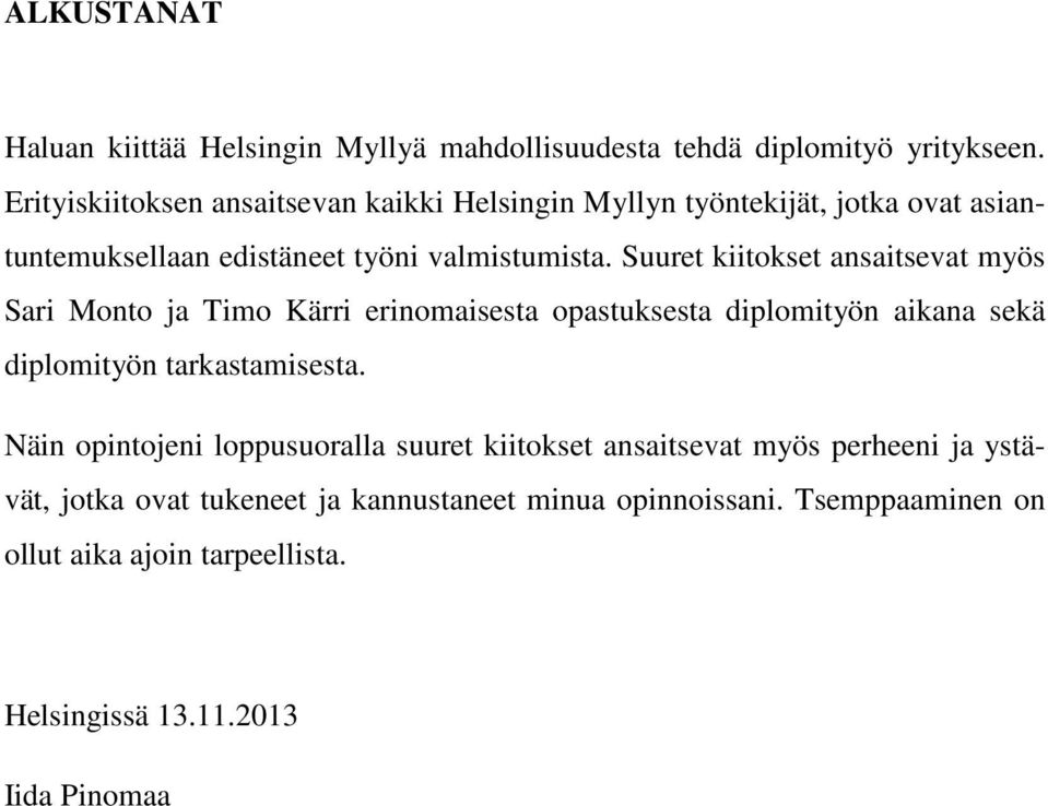 Suuret kiitokset ansaitsevat myös Sari Monto ja Timo Kärri erinomaisesta opastuksesta diplomityön aikana sekä diplomityön tarkastamisesta.