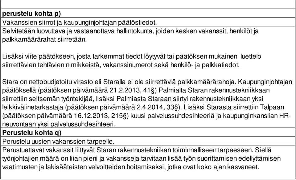 Stara on nettobudjetoitu virasto eli Staralla ei ole siirrettäviä palkkamäärärahoja. Kaupunginjohtajan päätöksellä (päätöksen päivämäärä 21