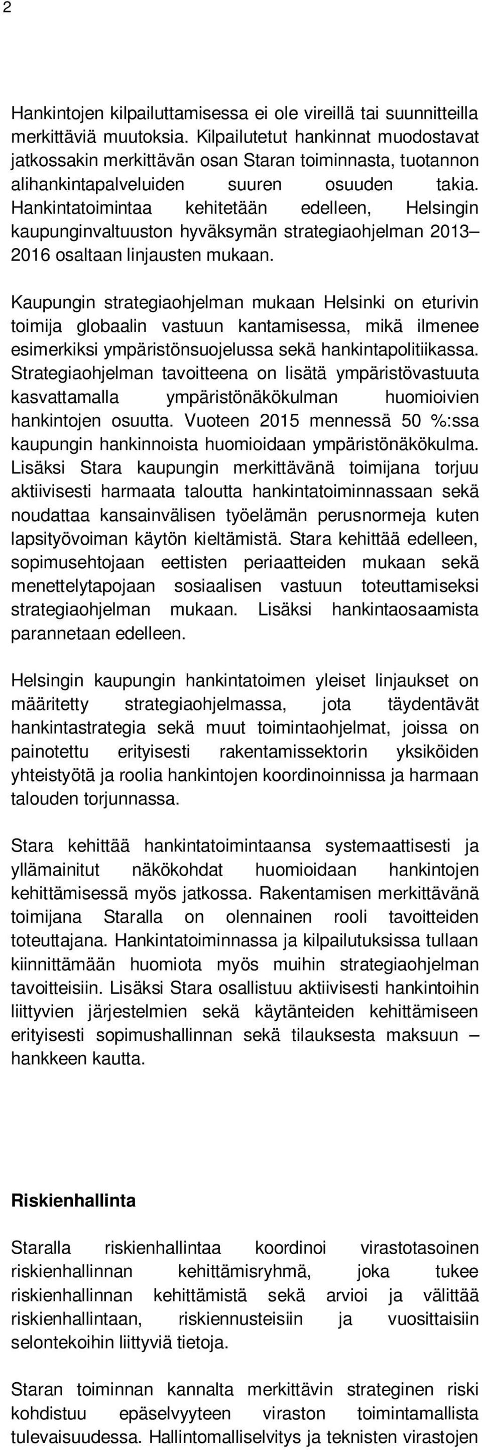 Hankintatoimintaa kehitetään edelleen, Helsingin kaupunginvaltuuston hyväksymän strategiaohjelman 2013 2016 osaltaan linjausten mukaan.