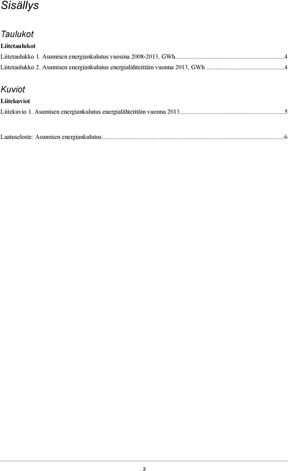 Asumisen energiankulutus energialähteittäin vuonna 201, GWh.