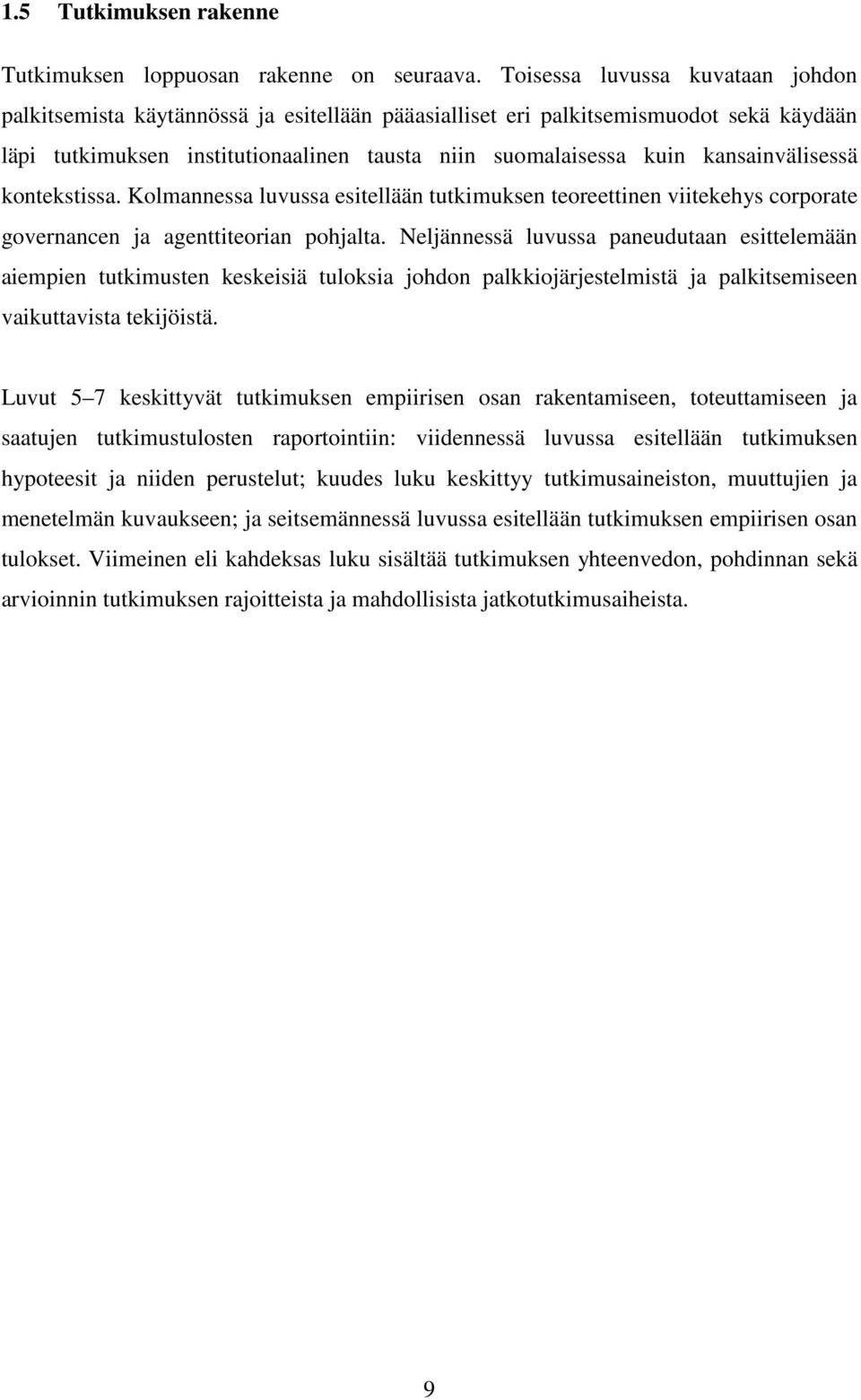 kansainvälisessä kontekstissa. Kolmannessa luvussa esitellään tutkimuksen teoreettinen viitekehys corporate governancen ja agenttiteorian pohjalta.