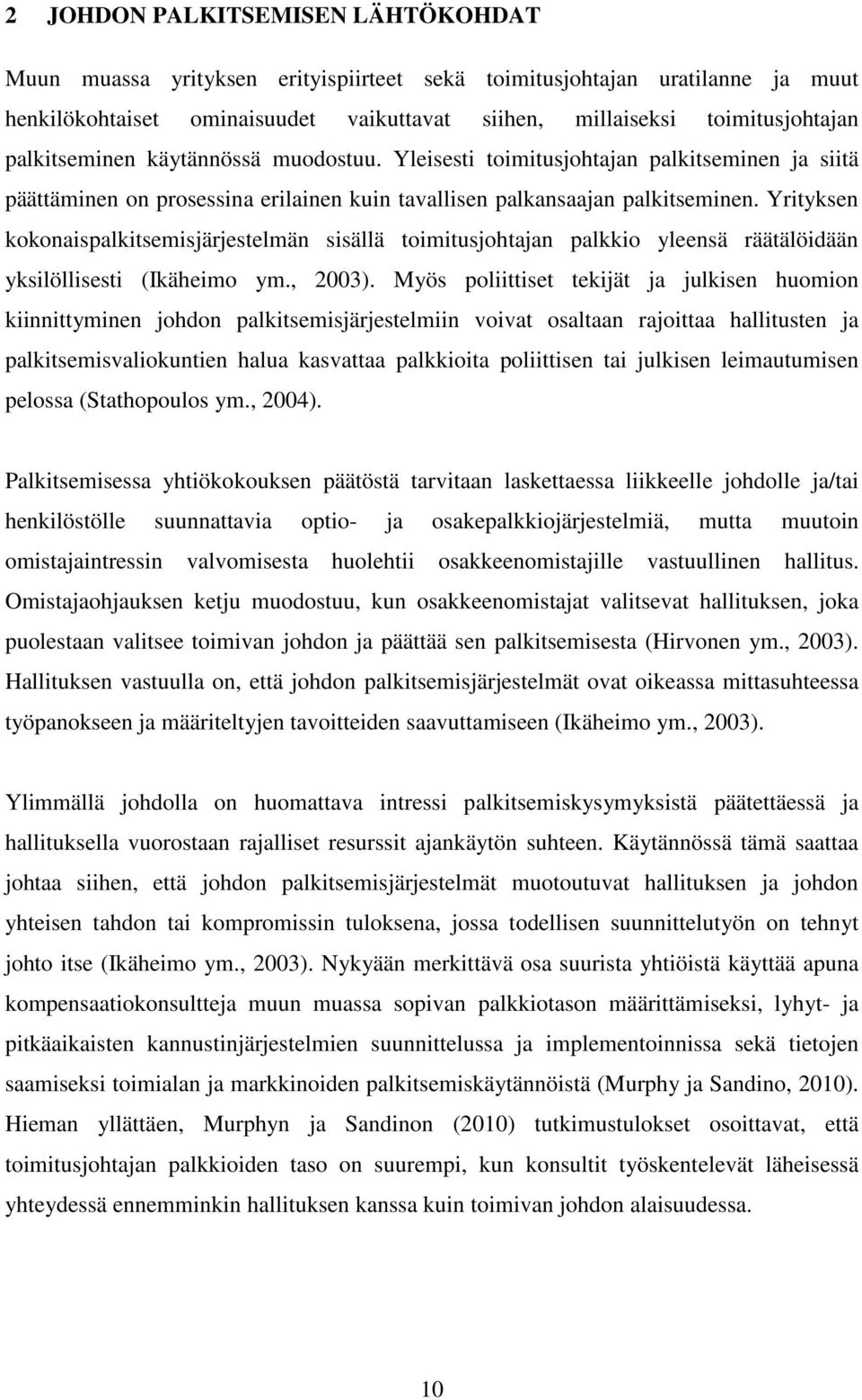 Yrityksen kokonaispalkitsemisjärjestelmän sisällä toimitusjohtajan palkkio yleensä räätälöidään yksilöllisesti (Ikäheimo ym., 2003).