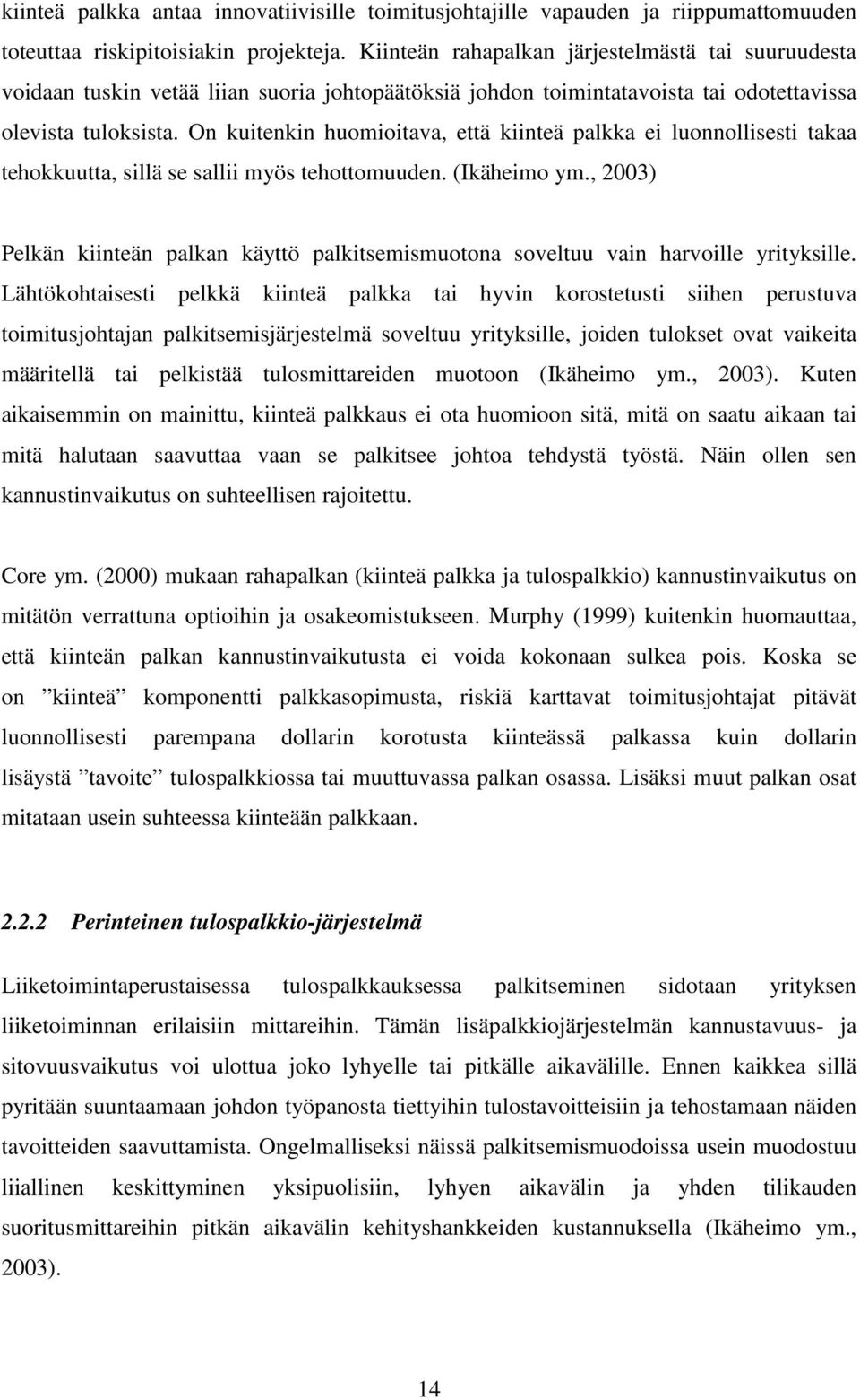 On kuitenkin huomioitava, että kiinteä palkka ei luonnollisesti takaa tehokkuutta, sillä se sallii myös tehottomuuden. (Ikäheimo ym.