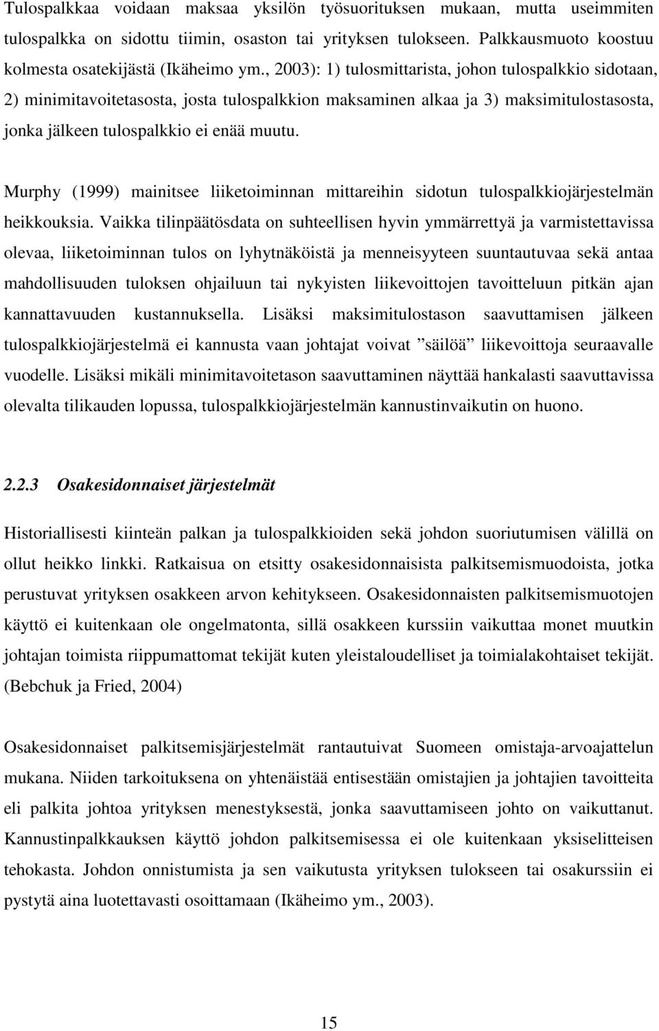 Murphy (1999) mainitsee liiketoiminnan mittareihin sidotun tulospalkkiojärjestelmän heikkouksia.