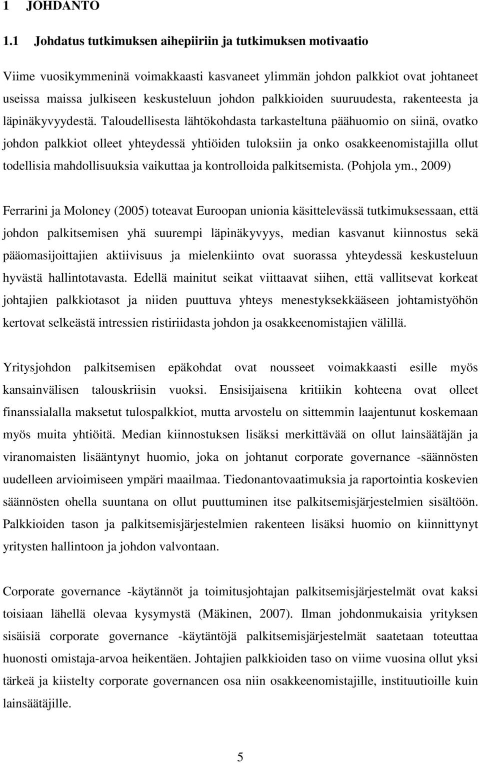 palkkioiden suuruudesta, rakenteesta ja läpinäkyvyydestä.