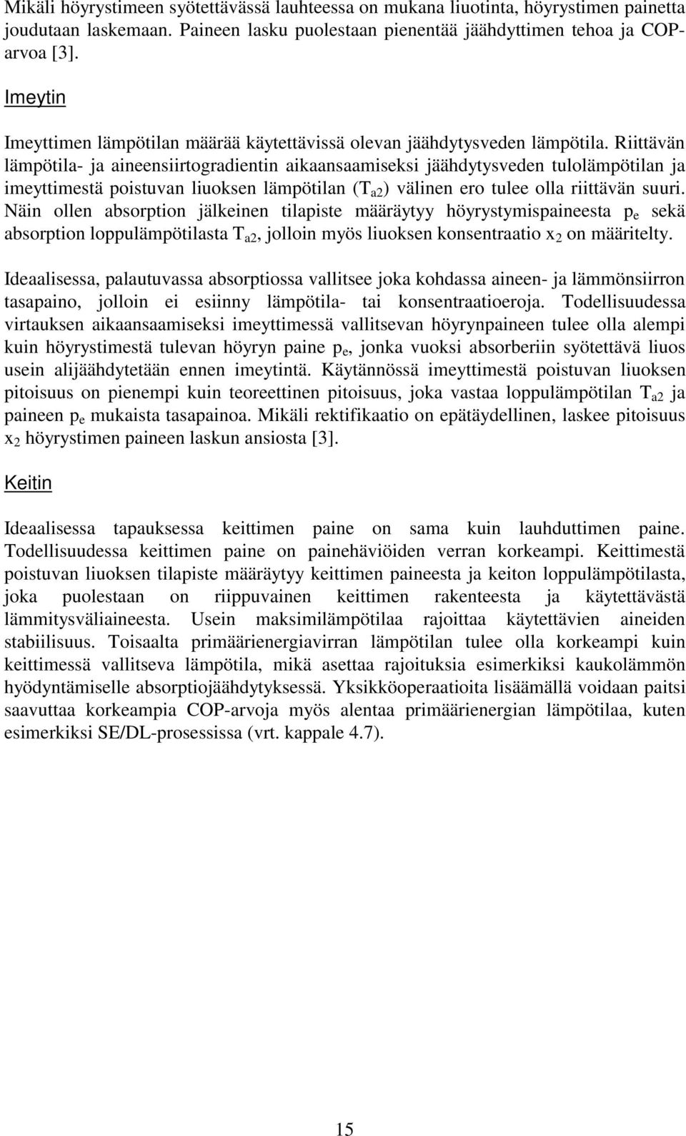 Riittävän lämpötila- ja aineensiirtogradientin aikaansaamiseksi jäähdytysveden tulolämpötilan ja imeyttimestä poistuvan liuoksen lämpötilan (T a2 ) välinen ero tulee olla riittävän suuri.