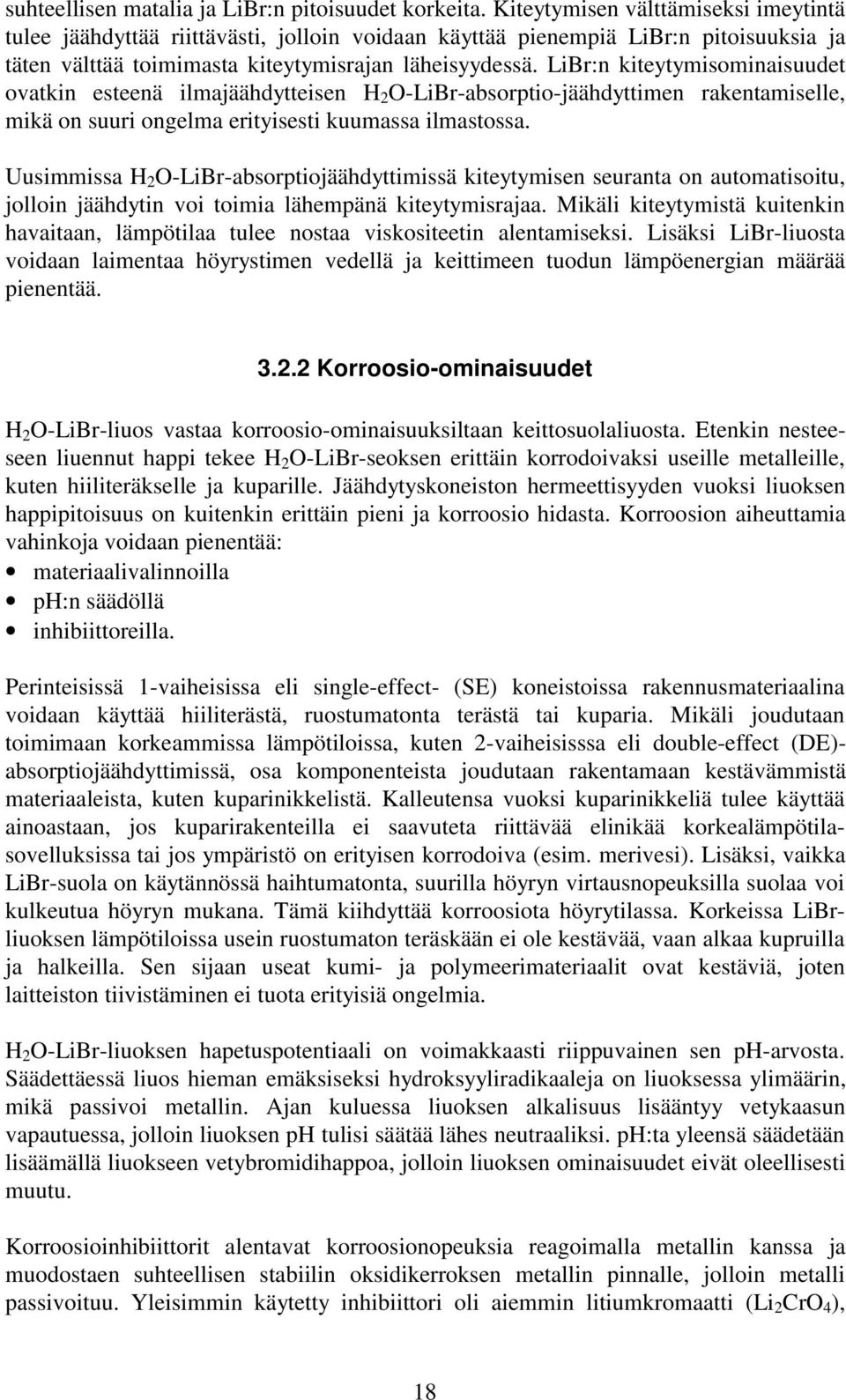 LiBr:n kiteytymisominaisuudet ovatkin esteenä ilmajäähdytteisen H 2 O-LiBr-absorptio-jäähdyttimen rakentamiselle, mikä on suuri ongelma erityisesti kuumassa ilmastossa.