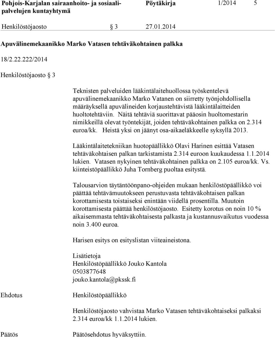 lääkintälaitteiden huoltotehtäviin. Näitä tehtäviä suorittavat pääosin huoltomestarin nimikkeillä olevat työntekijät, joiden tehtäväkohtainen palkka on 2.314 euroa/kk.