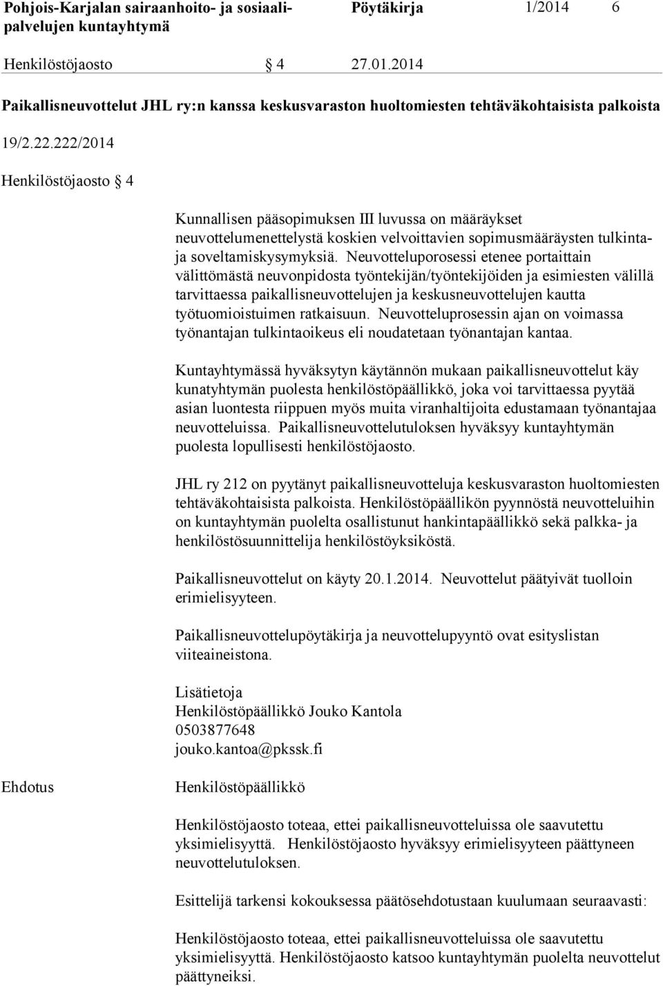 Neuvotteluporosessi etenee portaittain välittömästä neuvonpidosta työntekijän/työntekijöiden ja esimiesten välillä tarvittaessa paikallisneuvottelujen ja keskusneuvottelujen kautta työtuomioistuimen