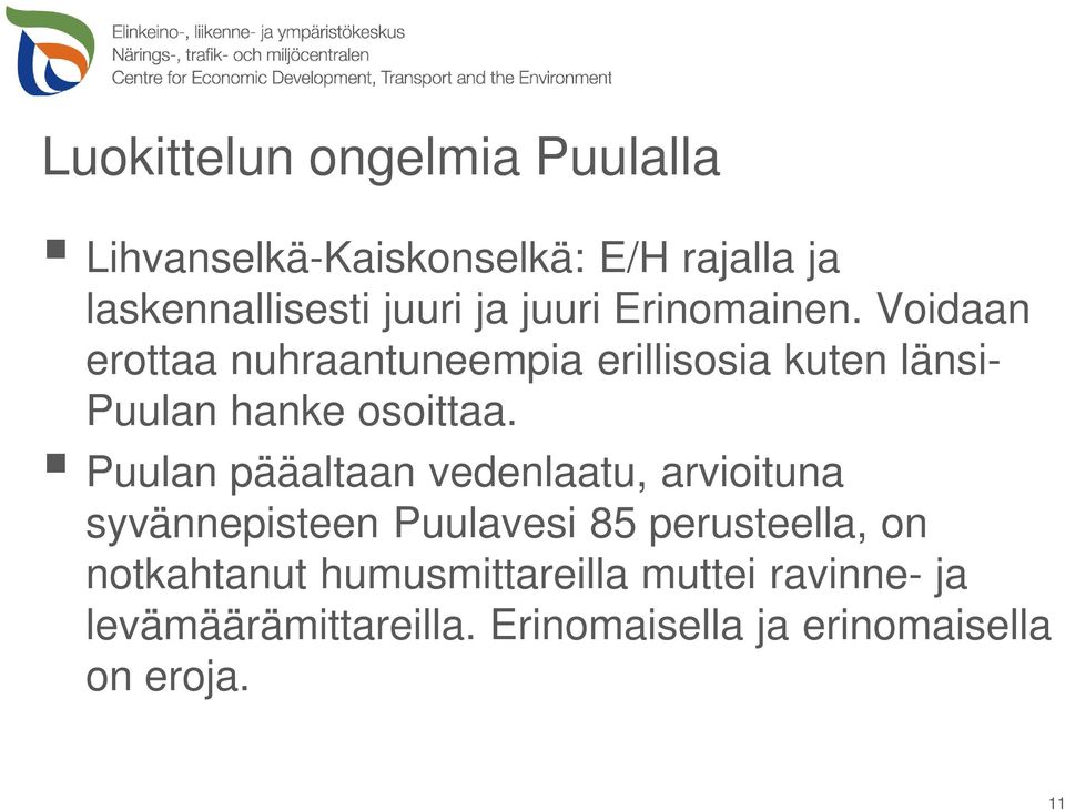 Puulan pääaltaan vedenlaatu, arvioituna syvännepisteen Puulavesi 85 perusteella, on notkahtanut