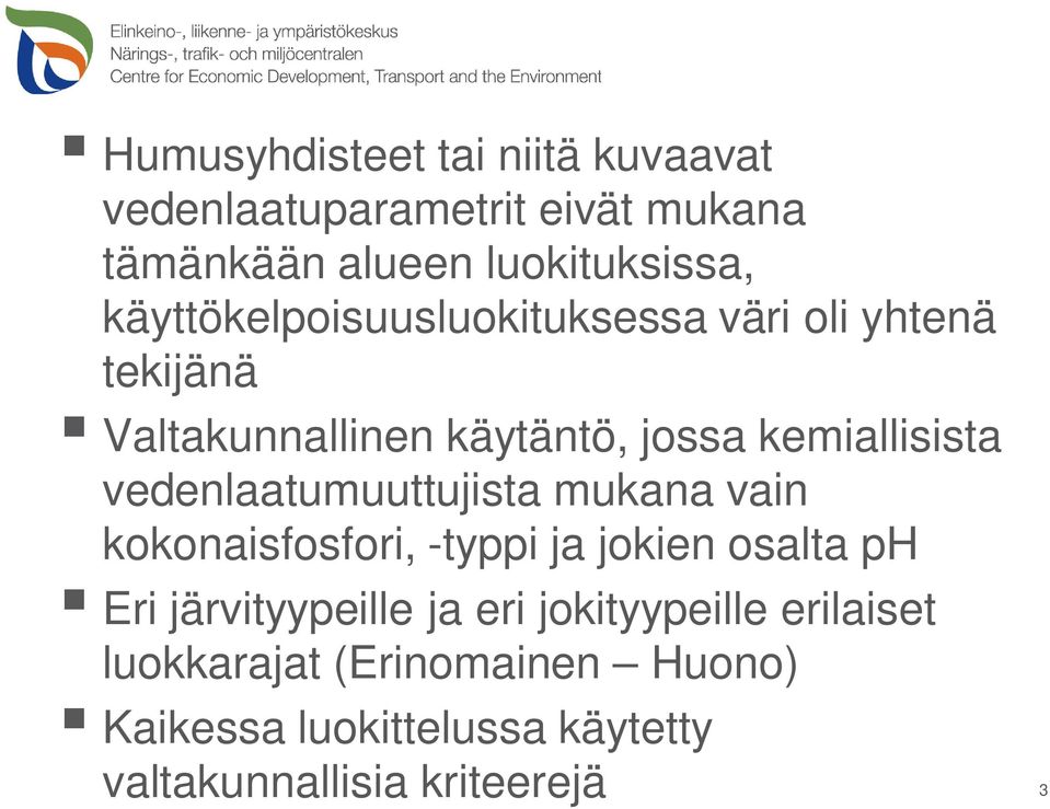 vedenlaatumuuttujista mukana vain kokonaisfosfori, -typpi ja jokien osalta ph Eri järvityypeille ja eri