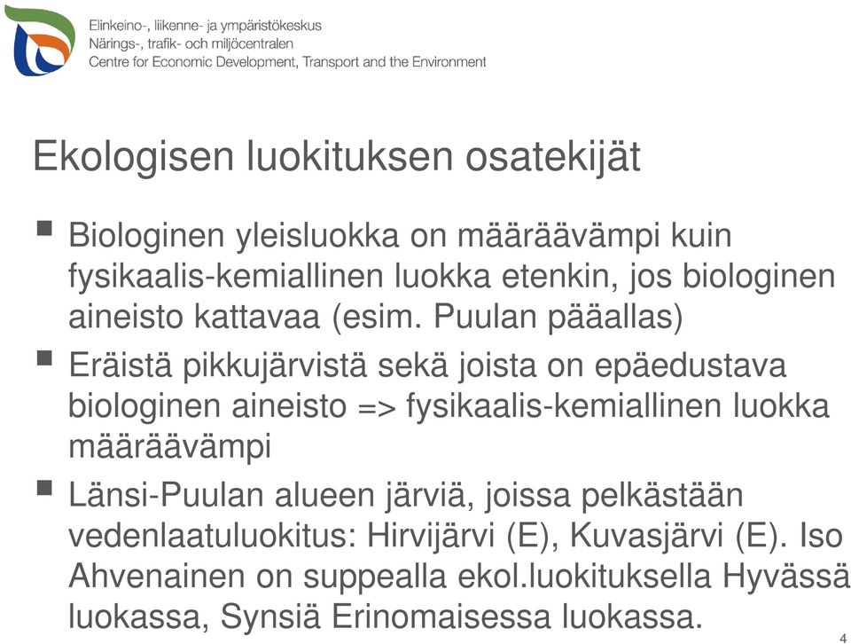 Puulan pääallas) Eräistä pikkujärvistä sekä joista on epäedustava biologinen aineisto => fysikaalis-kemiallinen luokka