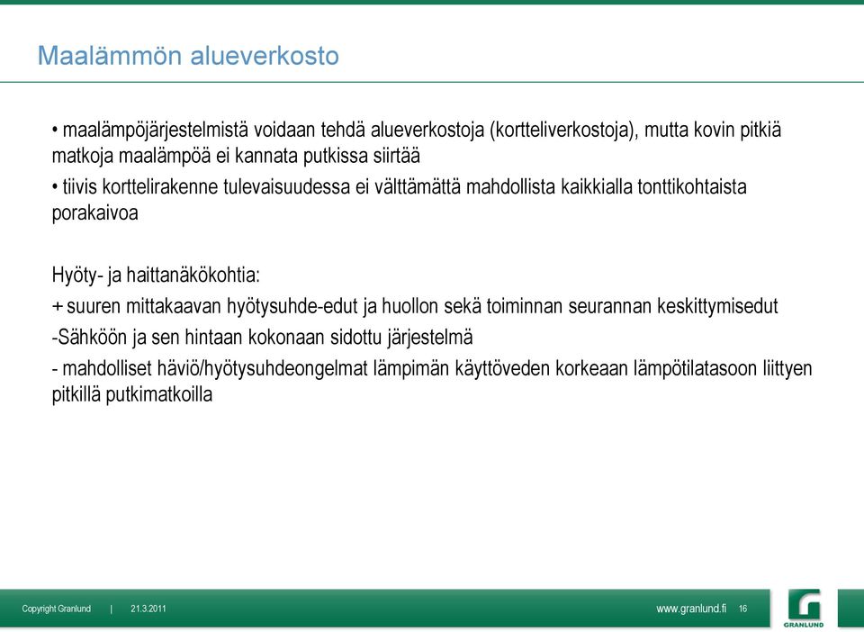 haittanäkökohtia: + suuren mittakaavan hyötysuhde-edut ja huollon sekä toiminnan seurannan keskittymisedut -Sähköön ja sen hintaan kokonaan