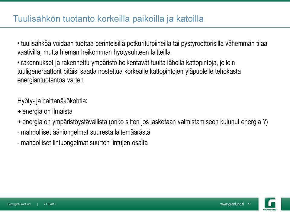 nostettua korkealle kattopintojen yläpuolelle tehokasta energiantuotantoa varten Hyöty- ja haittanäkökohtia: + energia on ilmaista + energia on ympäristöystävällistä