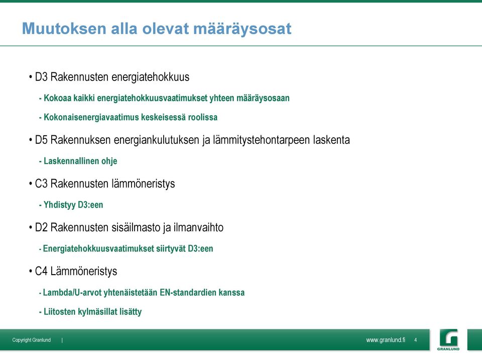 - Laskennallinen ohje C3 Rakennusten lämmöneristys - Yhdistyy D3:een D2 Rakennusten sisäilmasto ja ilmanvaihto -