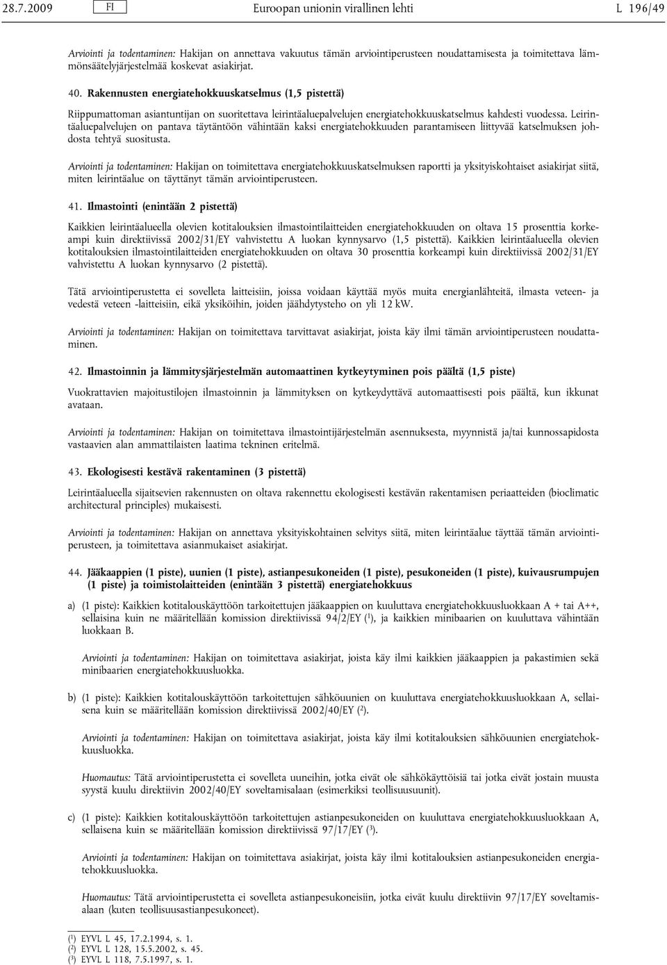 Leirintäaluepalvelujen on pantava täytäntöön vähintään kaksi energiatehokkuuden parantamiseen liittyvää katselmuksen johdosta tehtyä suositusta.