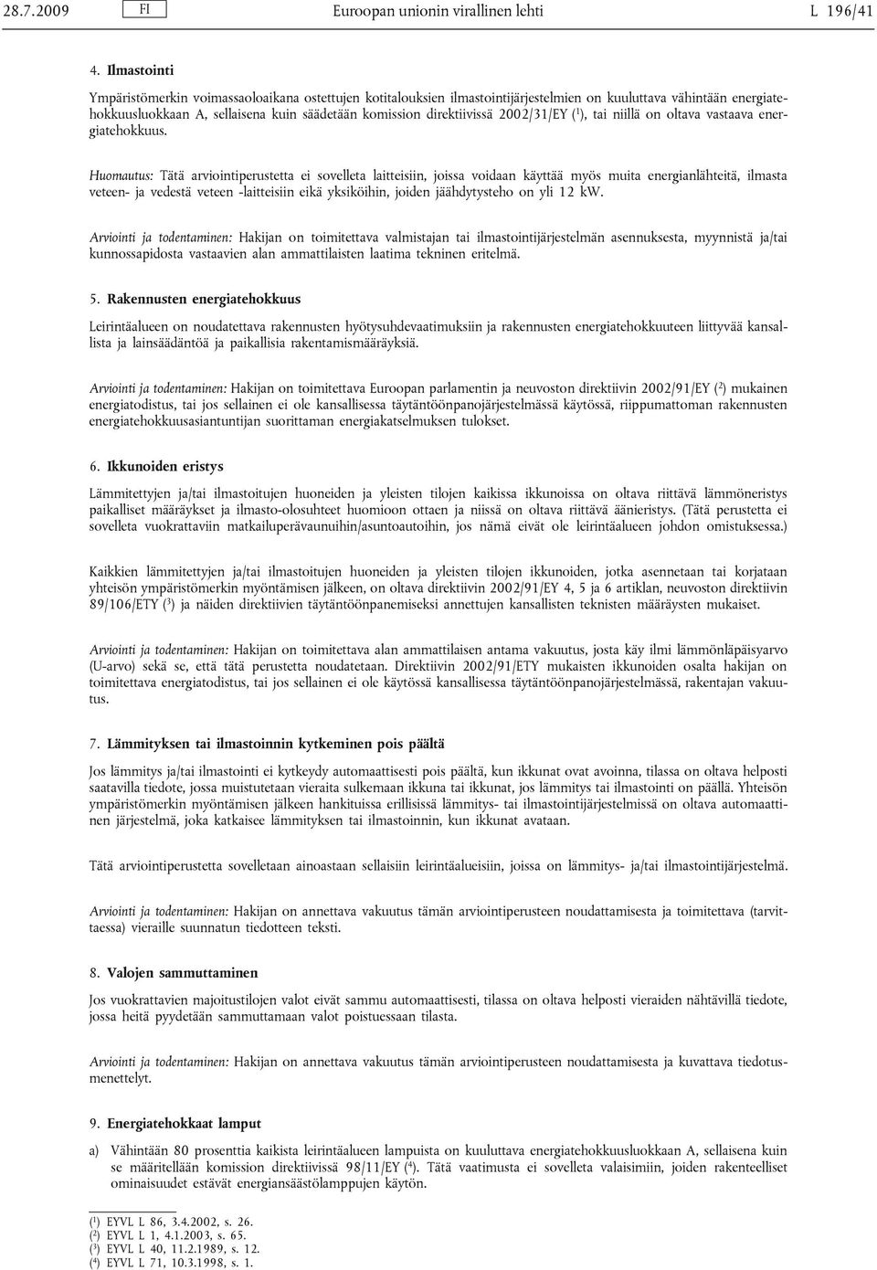 2002/31/EY ( 1 ), tai niillä on oltava vastaava energiatehokkuus.