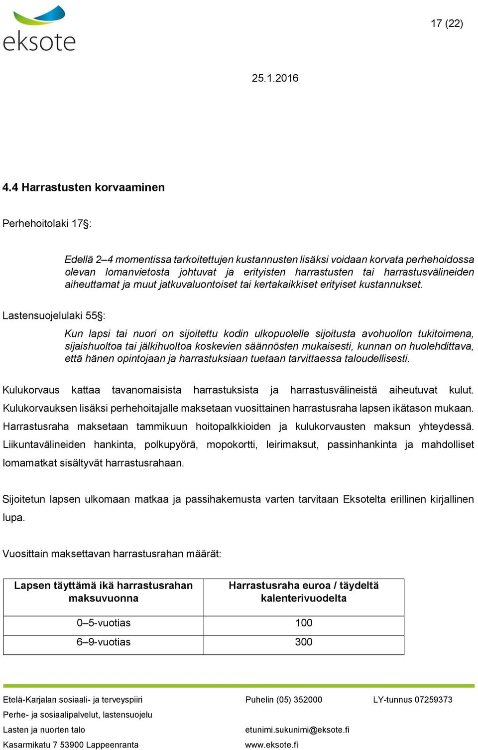 harrastusvälineiden aiheuttamat ja muut jatkuvaluontoiset tai kertakaikkiset erityiset kustannukset.