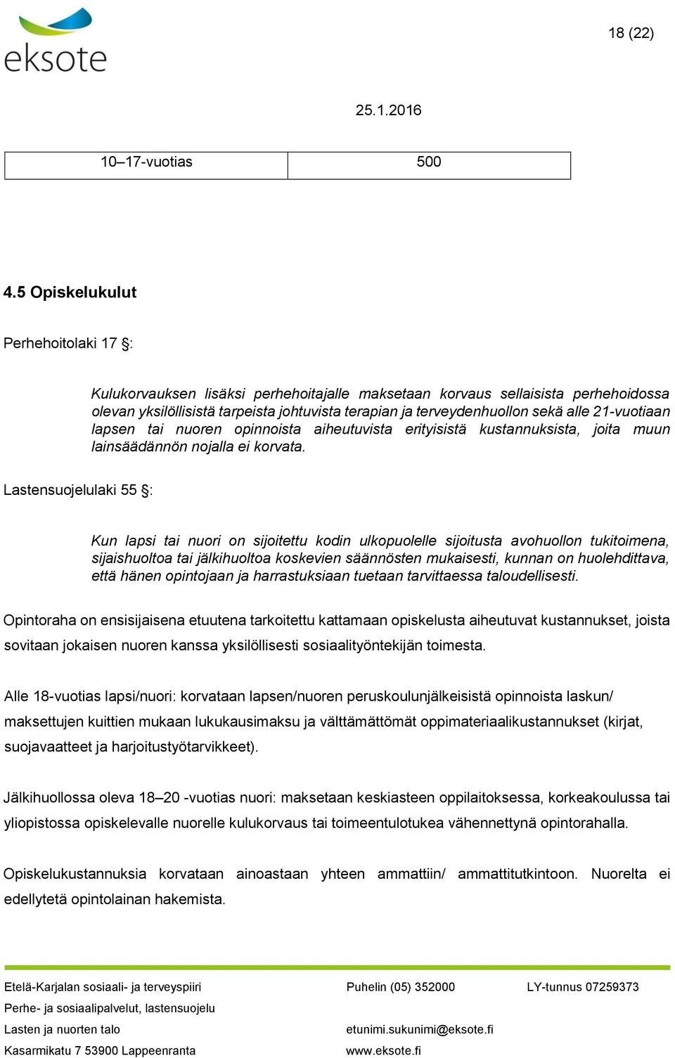 alle 21-vuotiaan lapsen tai nuoren opinnoista aiheutuvista erityisistä kustannuksista, joita muun lainsäädännön nojalla ei korvata.