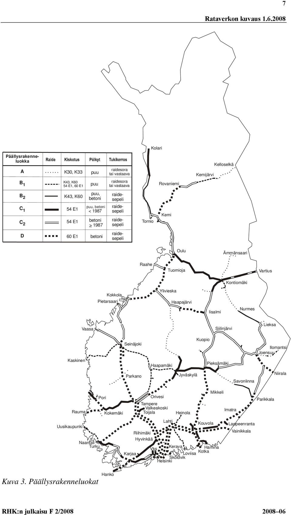 Iisalmi Nurmes Vaasa Siilinjärvi Lieksa Seinäjoki Kuopio Ilomantsi Joensuu Kaskinen Haapamäki Pieksämäki Parkano Jyväskylä Savonlinna Niirala Rauma Uusikaupunki Naantali Turku Pori Kokemäki Karjaa