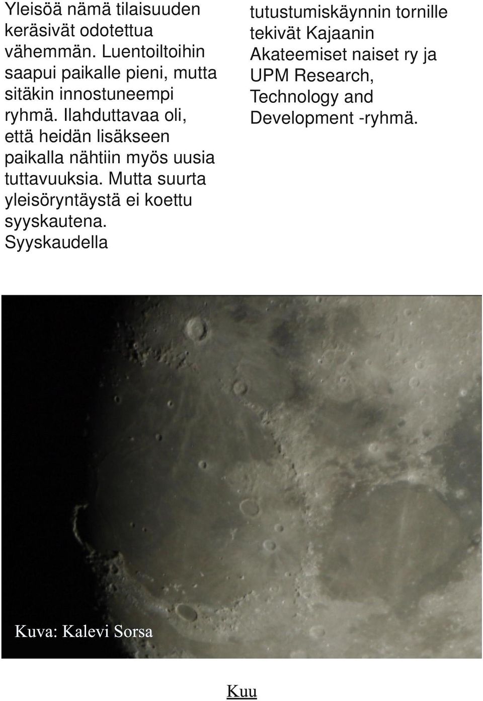 Ilahduttavaa oli, että heidän lisäkseen paikalla nähtiin myös uusia tuttavuuksia.