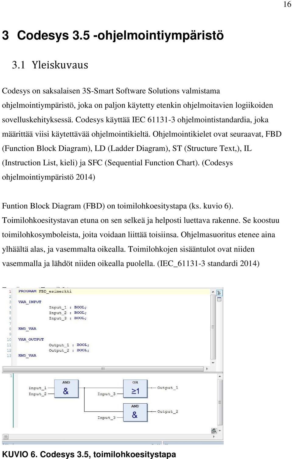 Codesys käyttää IEC 61131-3 ohjelmointistandardia, joka määrittää viisi käytettävää ohjelmointikieltä.