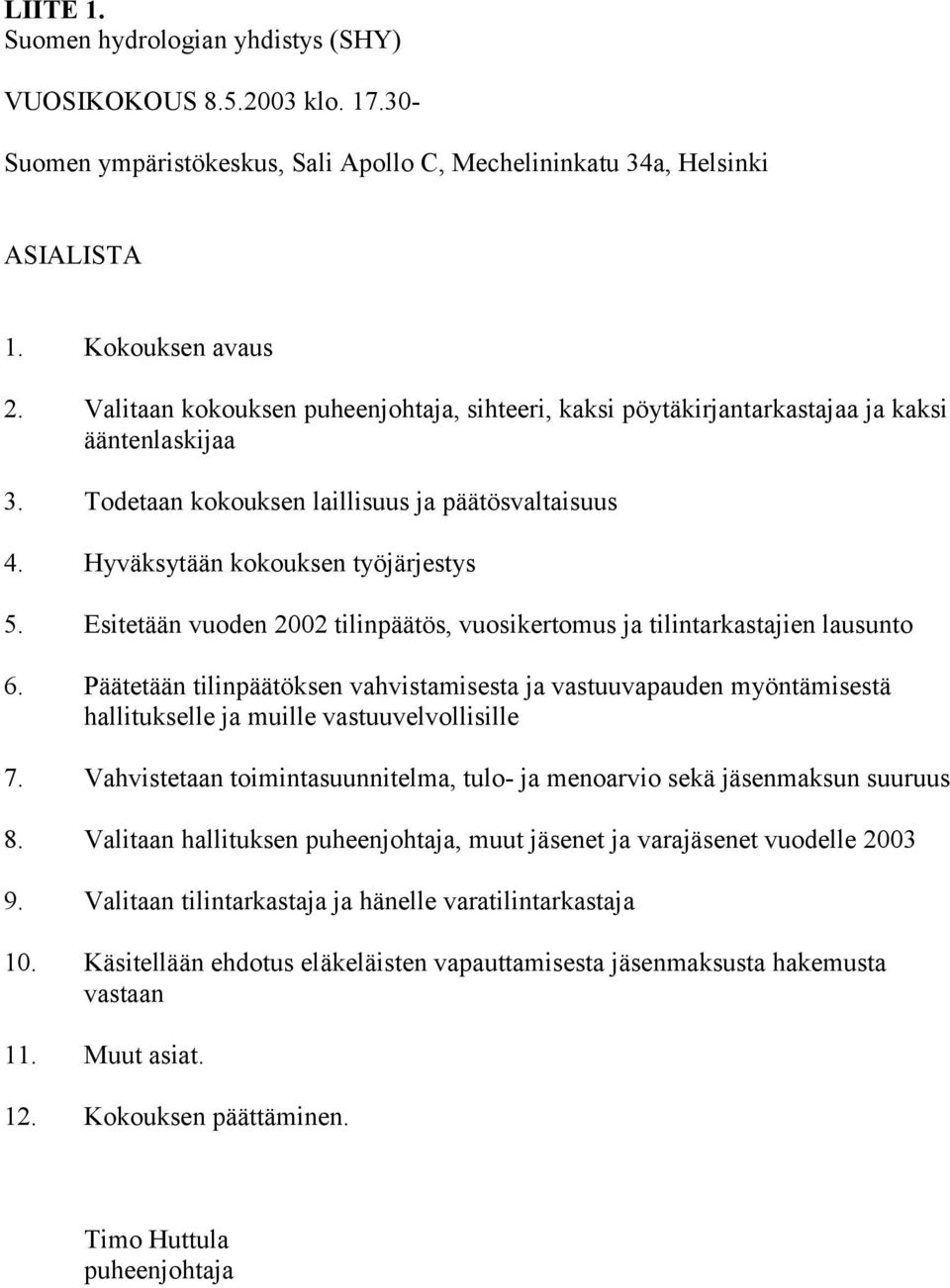 Esitetään vuoden 2002 tilinpäätös, vuosikertomus ja tilintarkastajien lausunto 6.