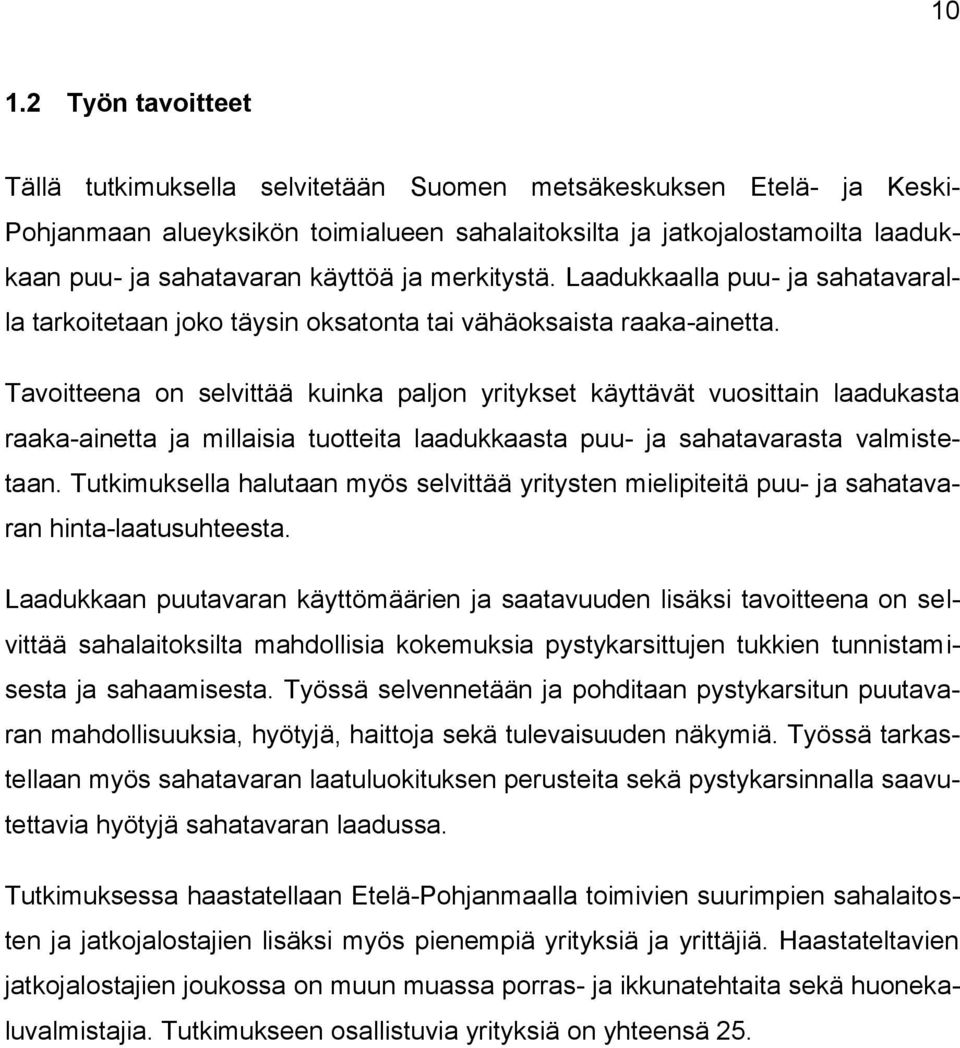 Tavoitteena on selvittää kuinka paljon yritykset käyttävät vuosittain laadukasta raaka-ainetta ja millaisia tuotteita laadukkaasta puu- ja sahatavarasta valmistetaan.