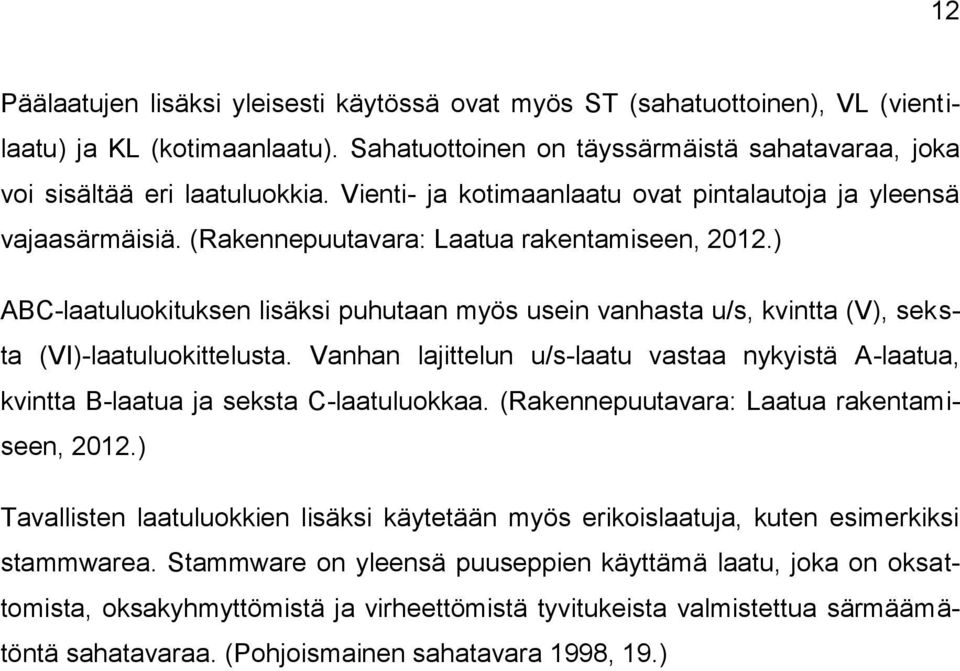 ) ABC-laatuluokituksen lisäksi puhutaan myös usein vanhasta u/s, kvintta (V), seksta (VI)-laatuluokittelusta.