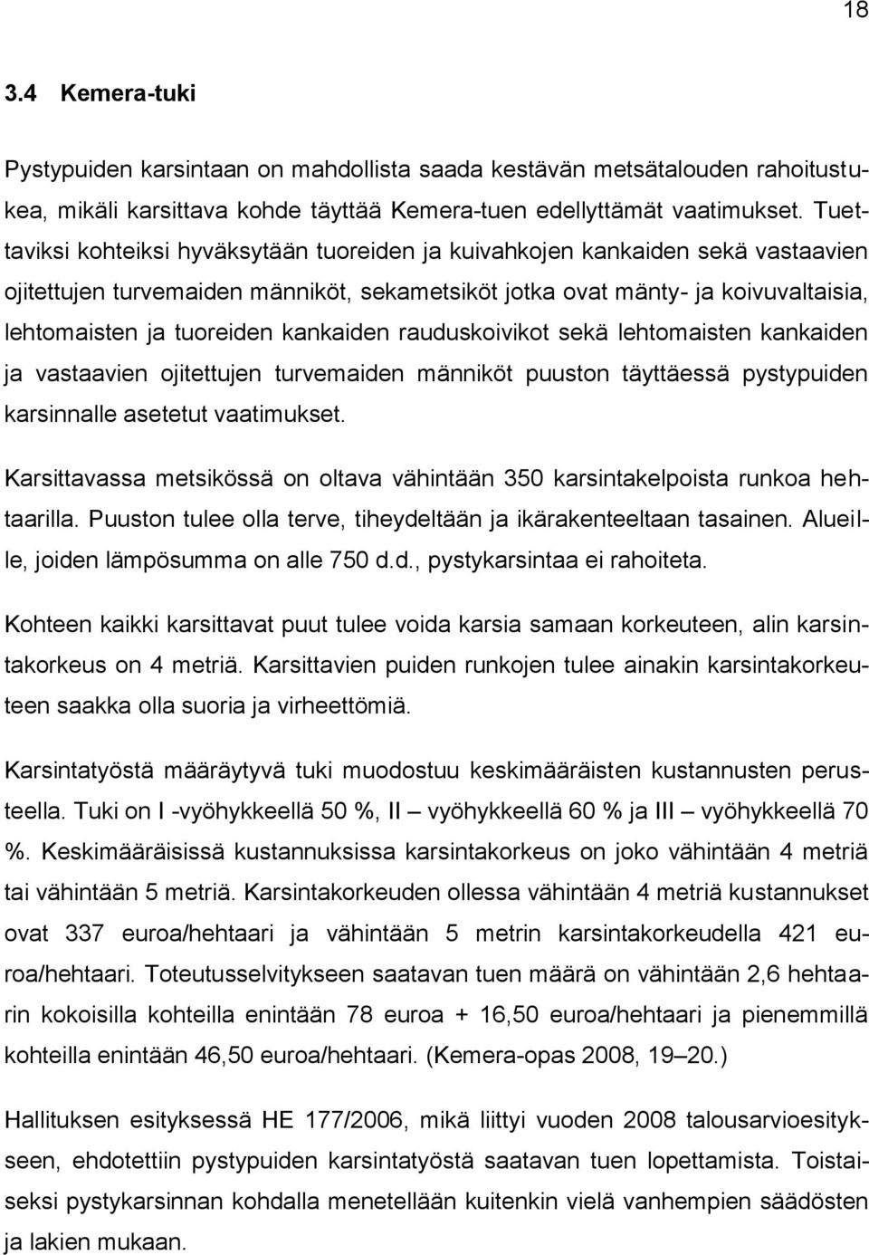 kankaiden rauduskoivikot sekä lehtomaisten kankaiden ja vastaavien ojitettujen turvemaiden männiköt puuston täyttäessä pystypuiden karsinnalle asetetut vaatimukset.